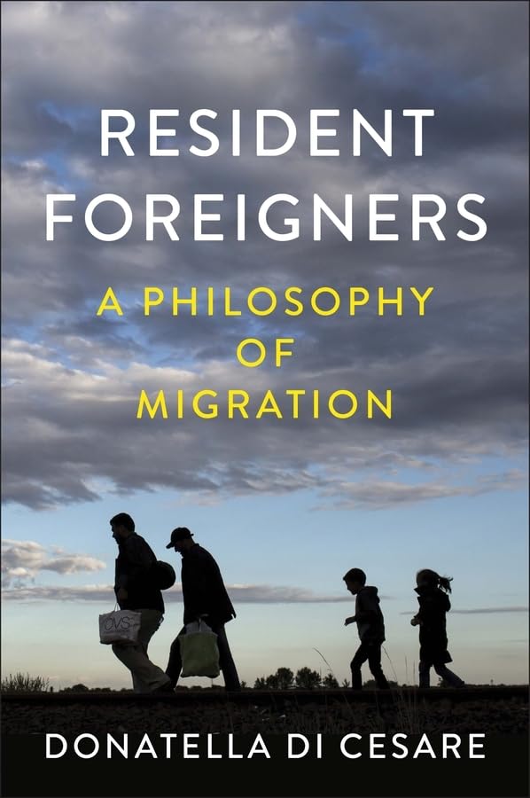 Resident Foreigners: A Philosophy of Migration Philosophy