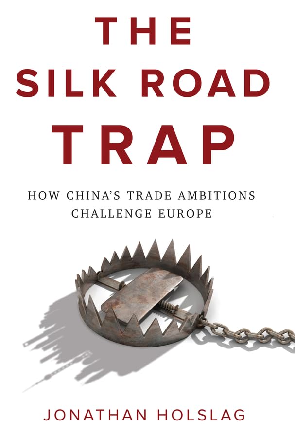 The Silk Road Trap: How China's Trade Ambitions Challenge Europe Business, Finance & Career