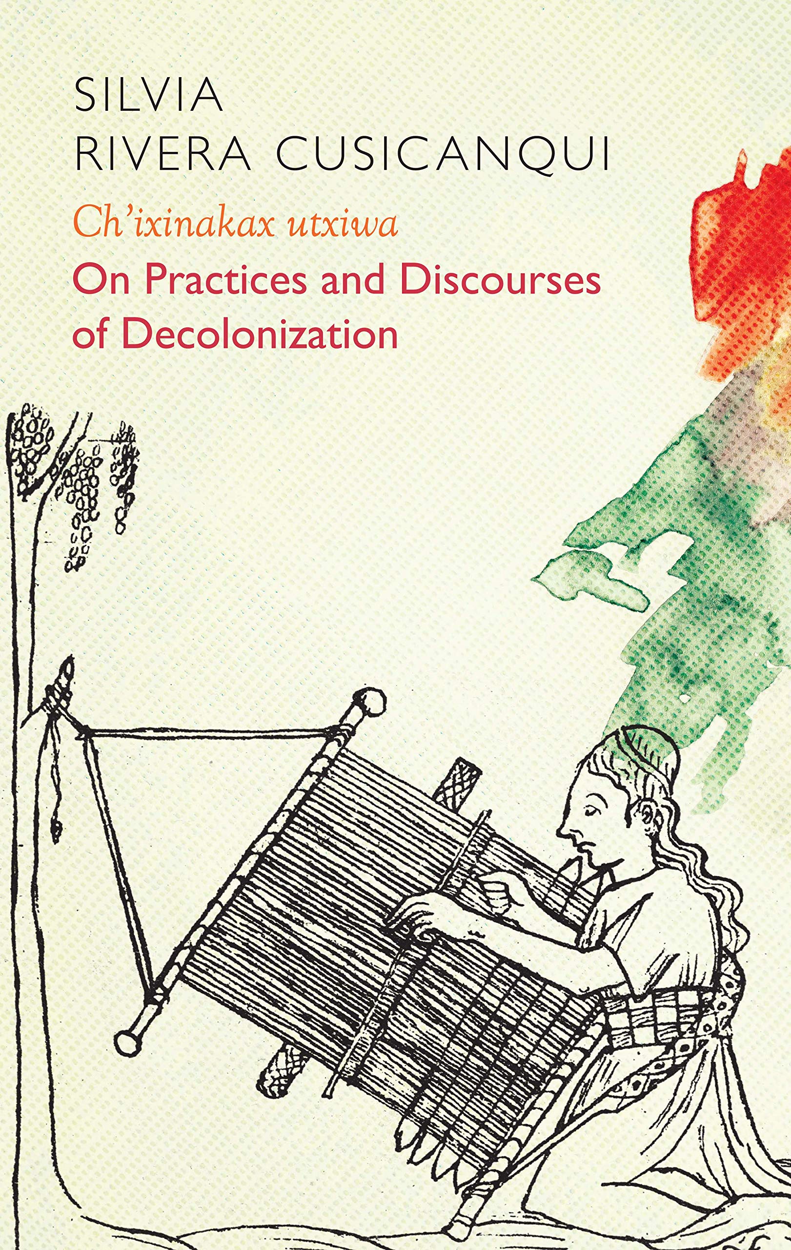 Ch'ixinakax utxiwa: On Decolonising Practices and Discourses (Critical South) Law
