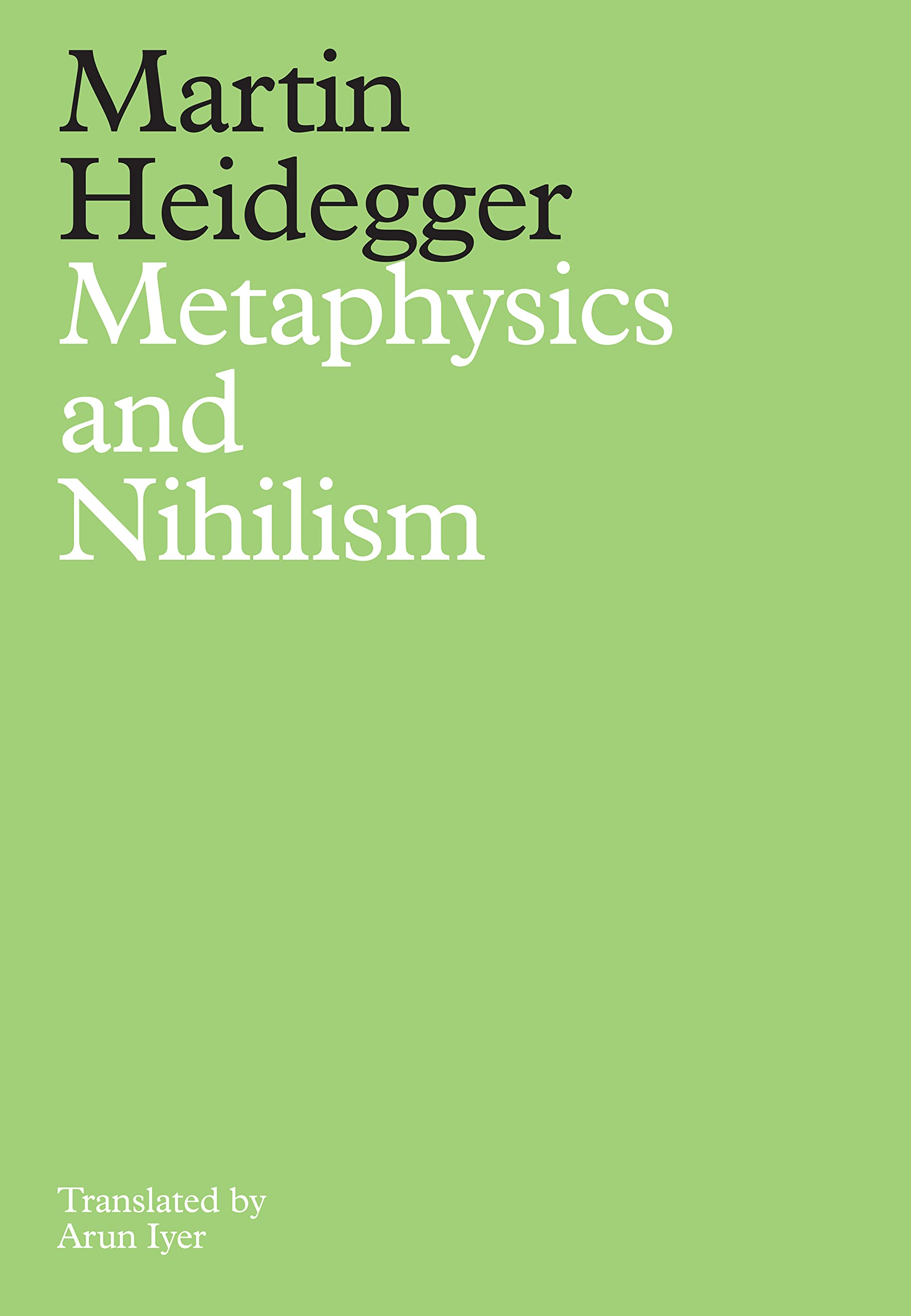 Metaphysics and Nihilism: 1 - The Overcoming of Metaphysics 2 - The Essence of Nihilism Philosophy