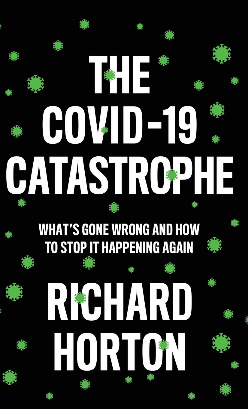 The COVID-19 Catastrophe: What's Gone Wrong and How to Stop It Happening Again Medicine