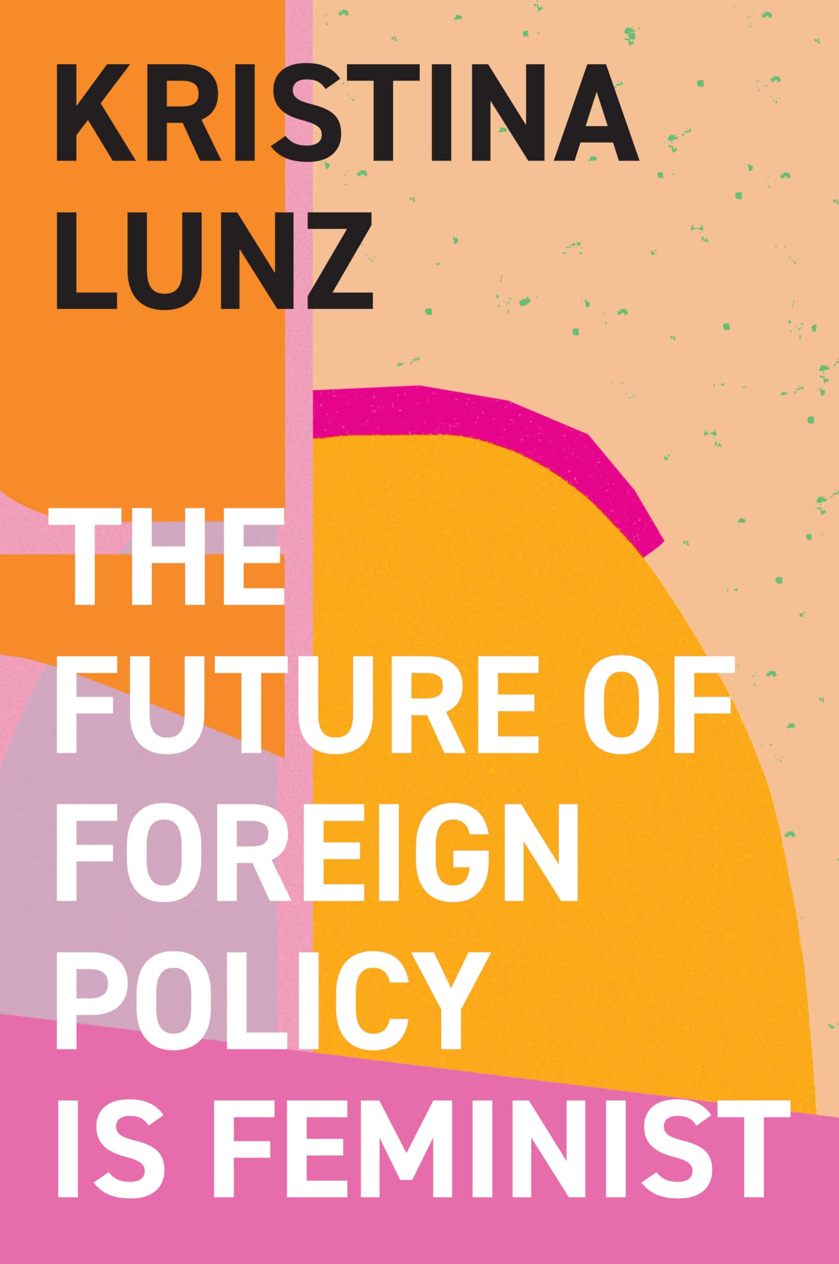 The Future of Foreign Policy Is Feminist Books