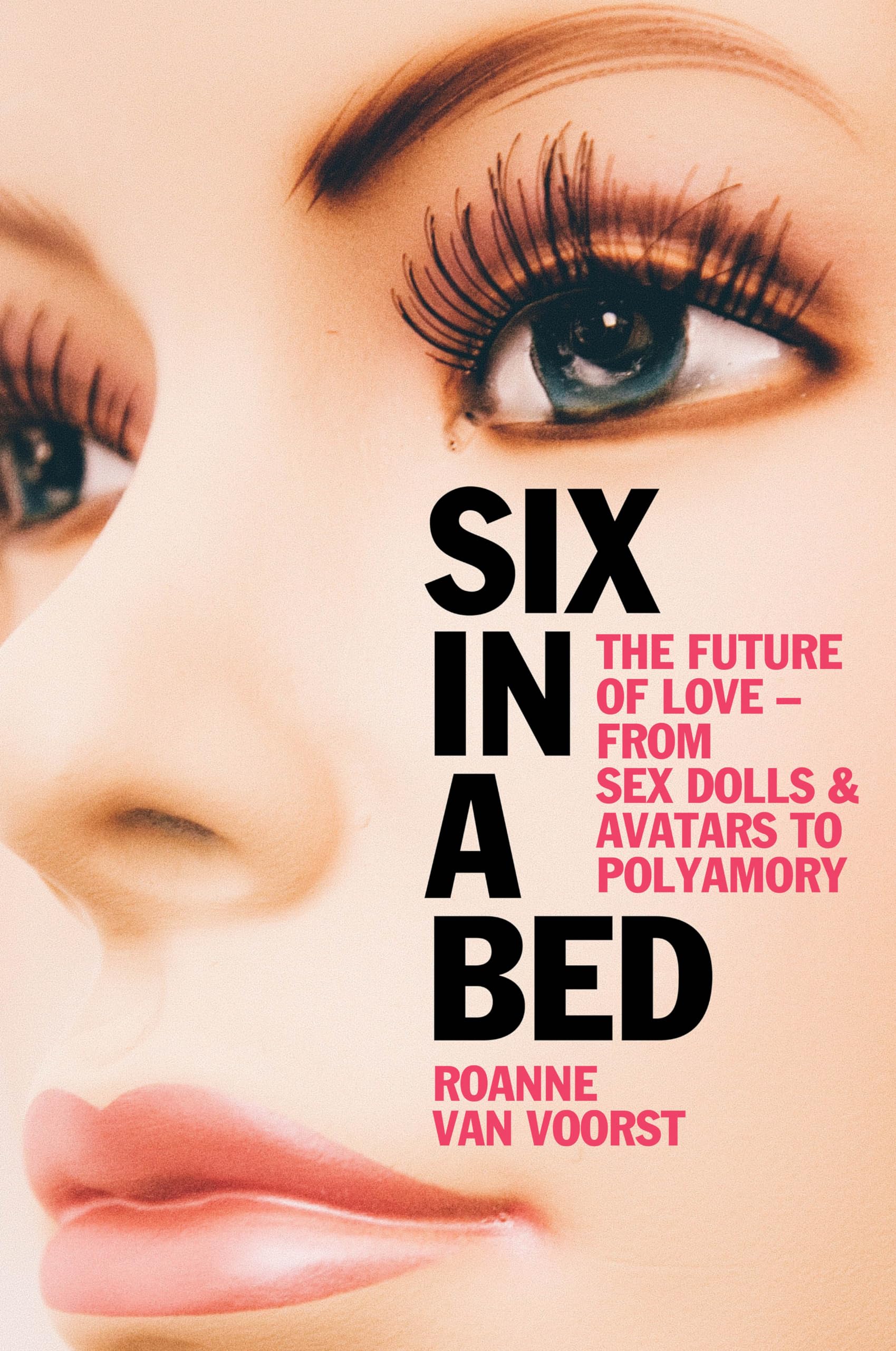 Six in a Bed: The Future of Love - from Sex Dolls and Avatars to Polyamory Law