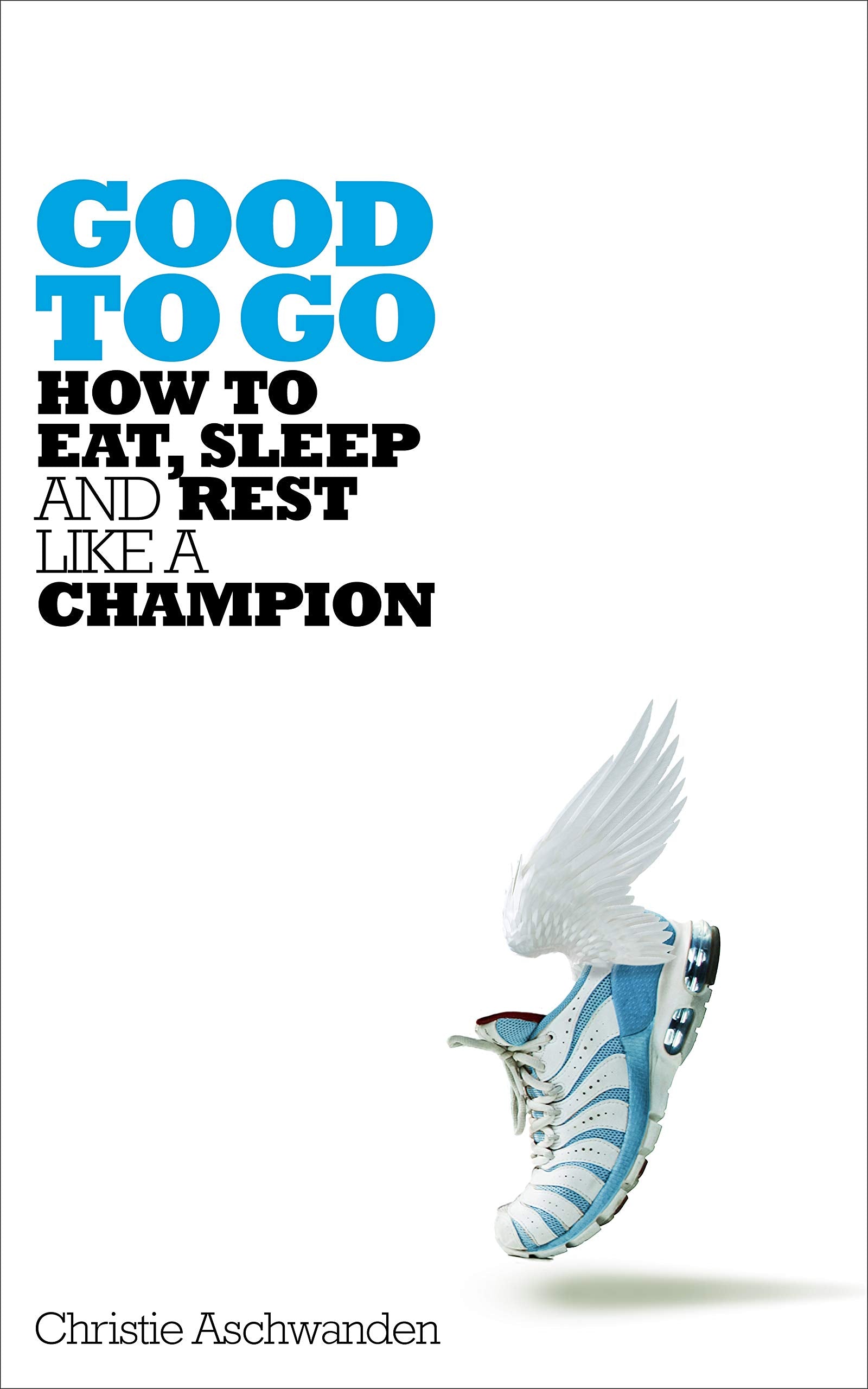 Good to Go: How to Eat, Sleep and Rest Like a Champion book