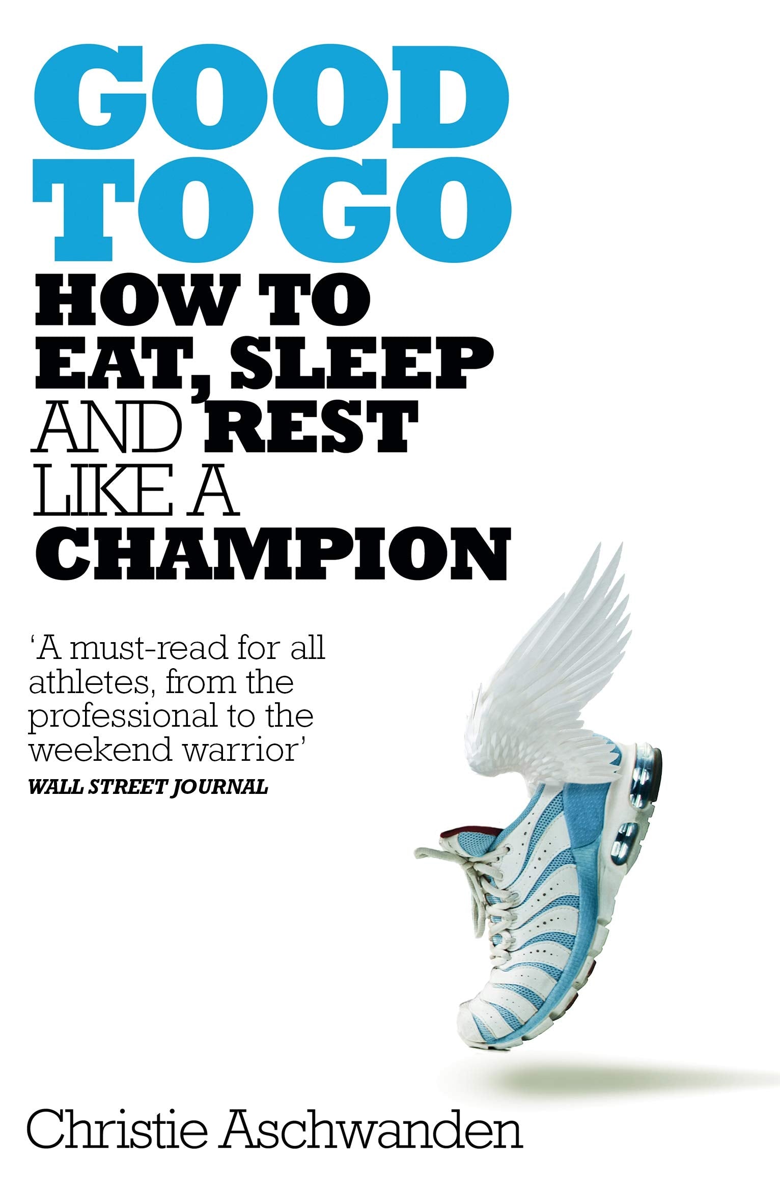Good to Go: What the Athlete in All of Us Can Learn from the Strange Science of Recovery Medicine