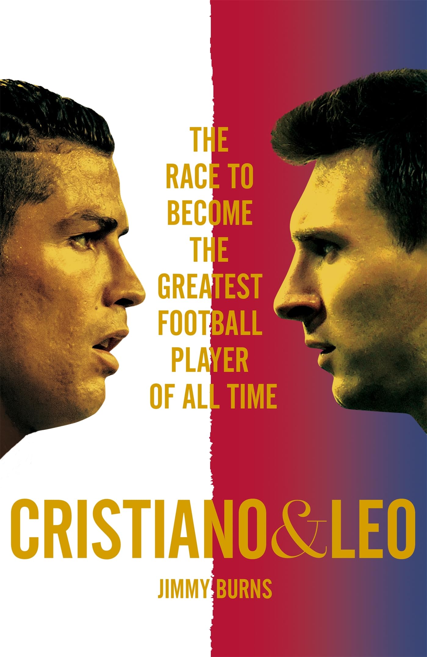 Cristiano and Leo: The Race to Become the Greatest Football Player of All Time book