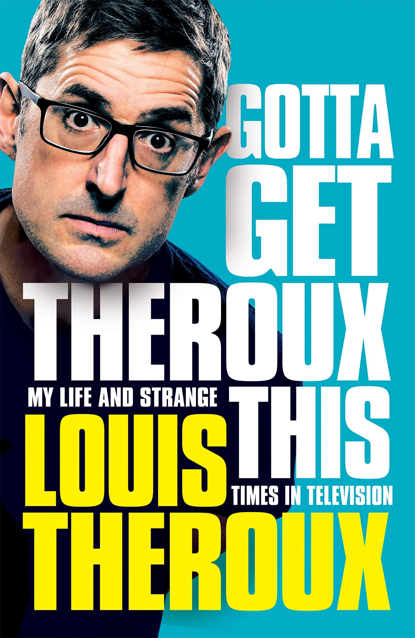 Gotta Get Theroux This: My Life and Strange Times in Television Art & Literature