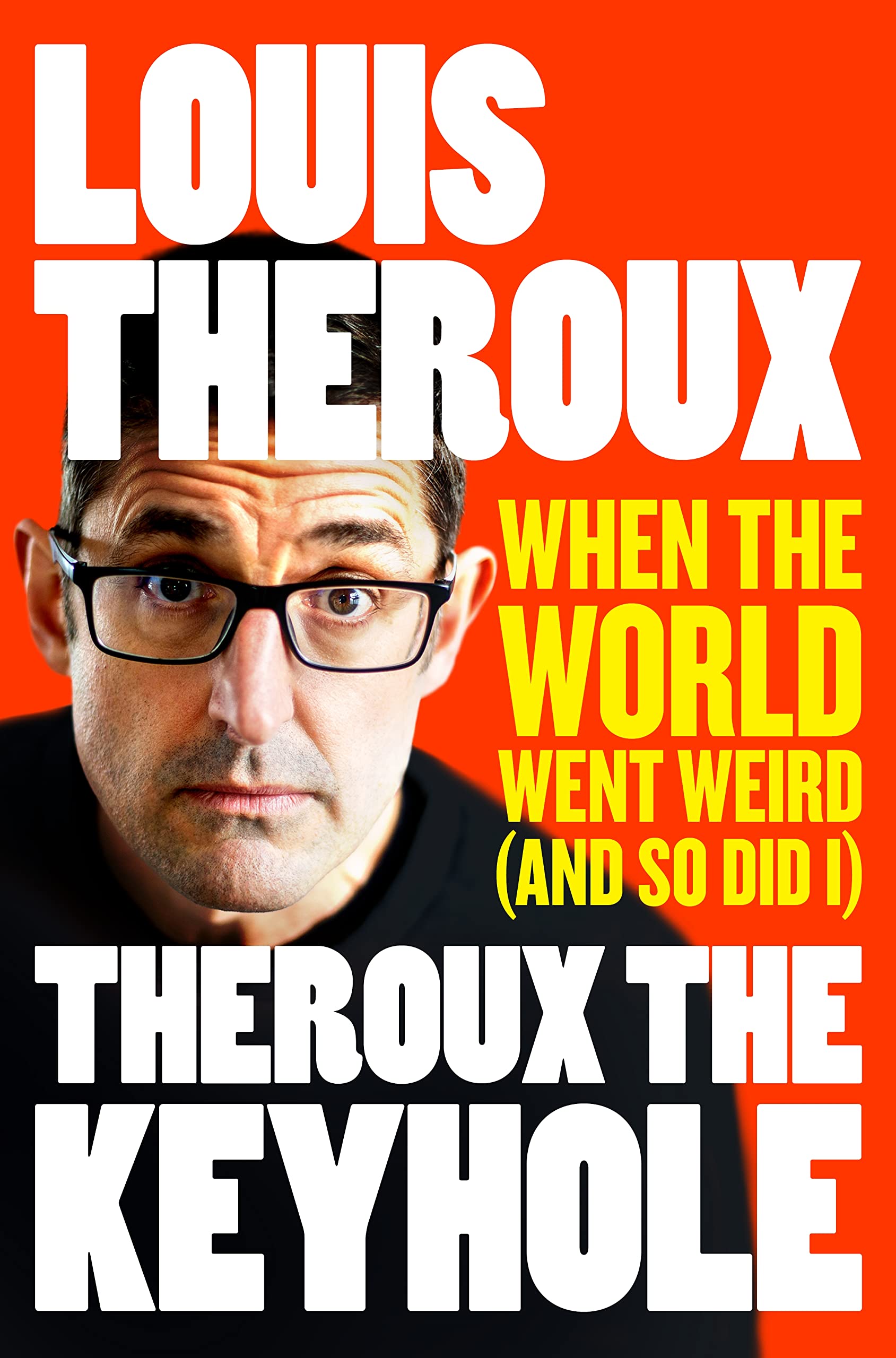 Theroux The Keyhole: When the world went weird (and so did I) Essays & Short Stories