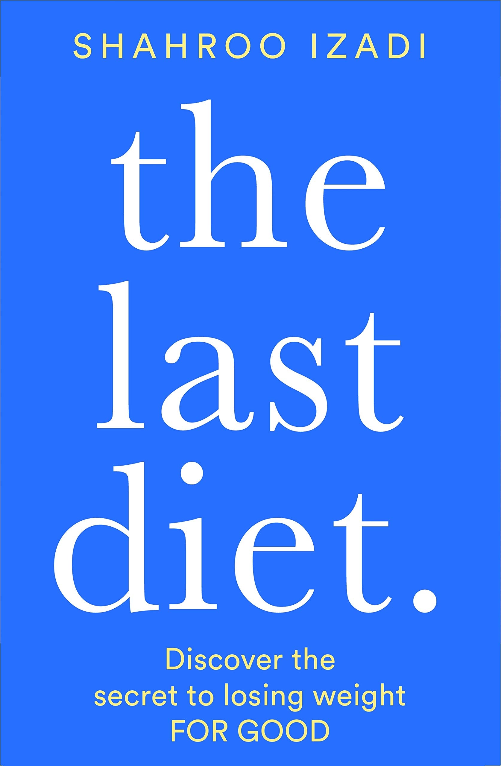 The Last Diet: Discover the Secret to Losing Weight – For Good book