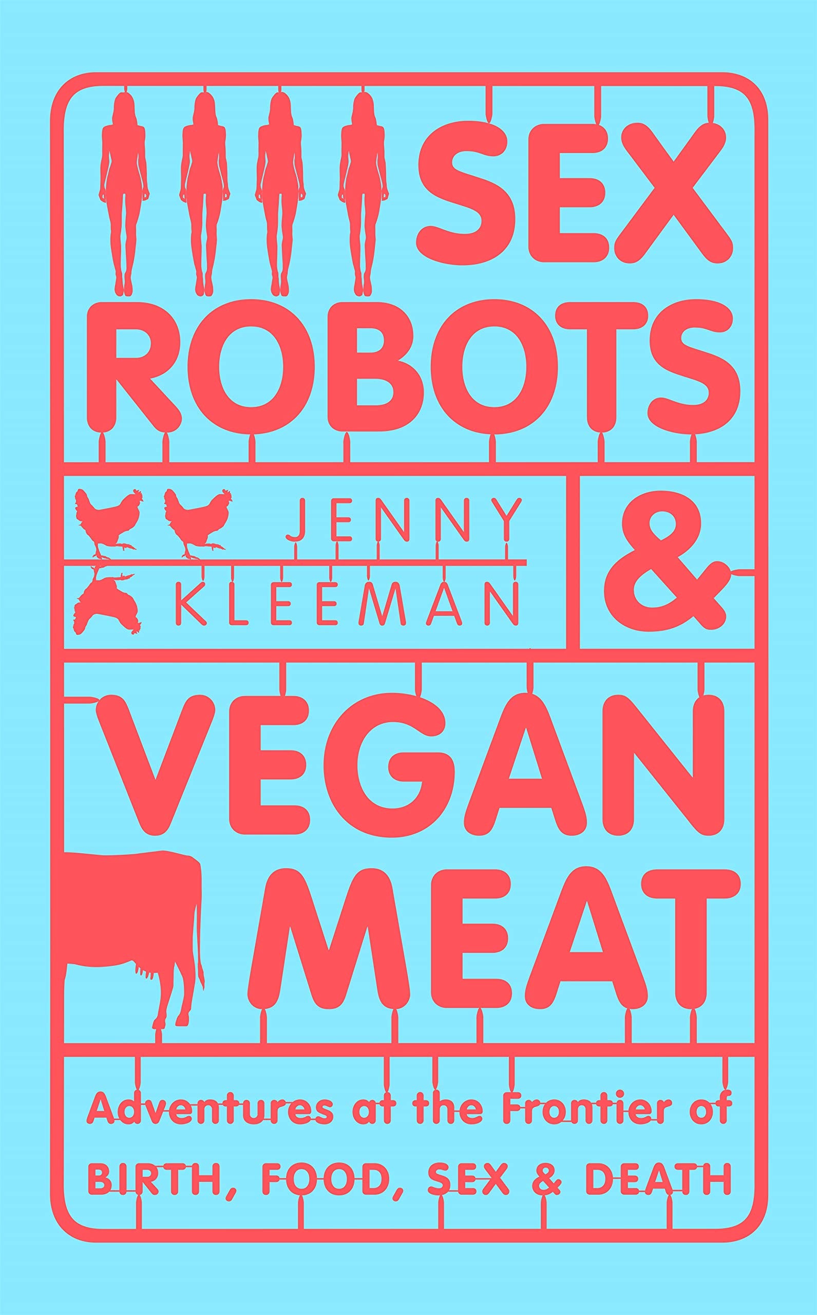 Sex Robots & Vegan Meat: Adventures at the Frontier of Birth, Food, Sex & Death Law