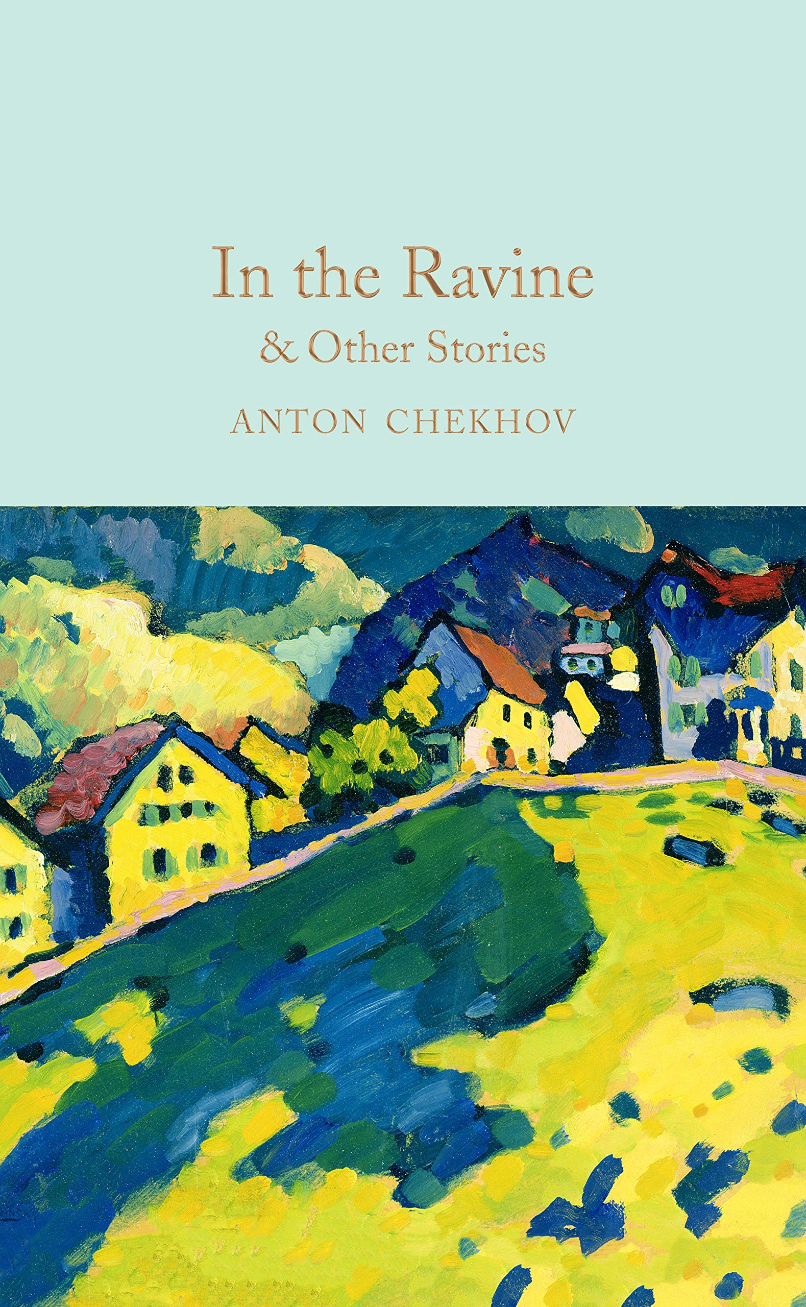 In the Ravine & Other Stories: Anton Chekhov (Macmillan Collector's Library) Essays & Short Stories