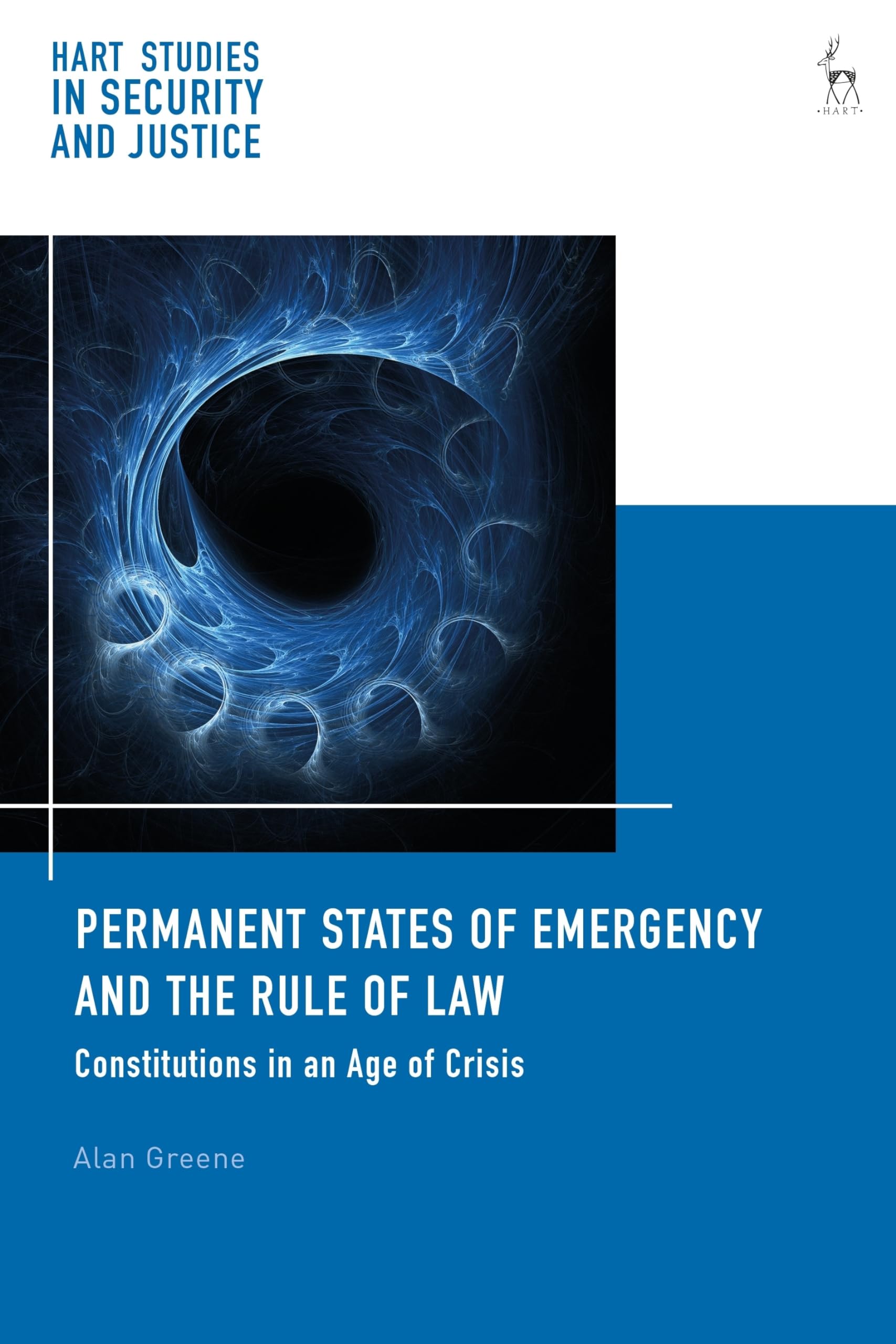 Permanent States of Emergency and the Rule of Law: Constitutions in an Age of Crisis (Hart Studies in Security and Justice) Law