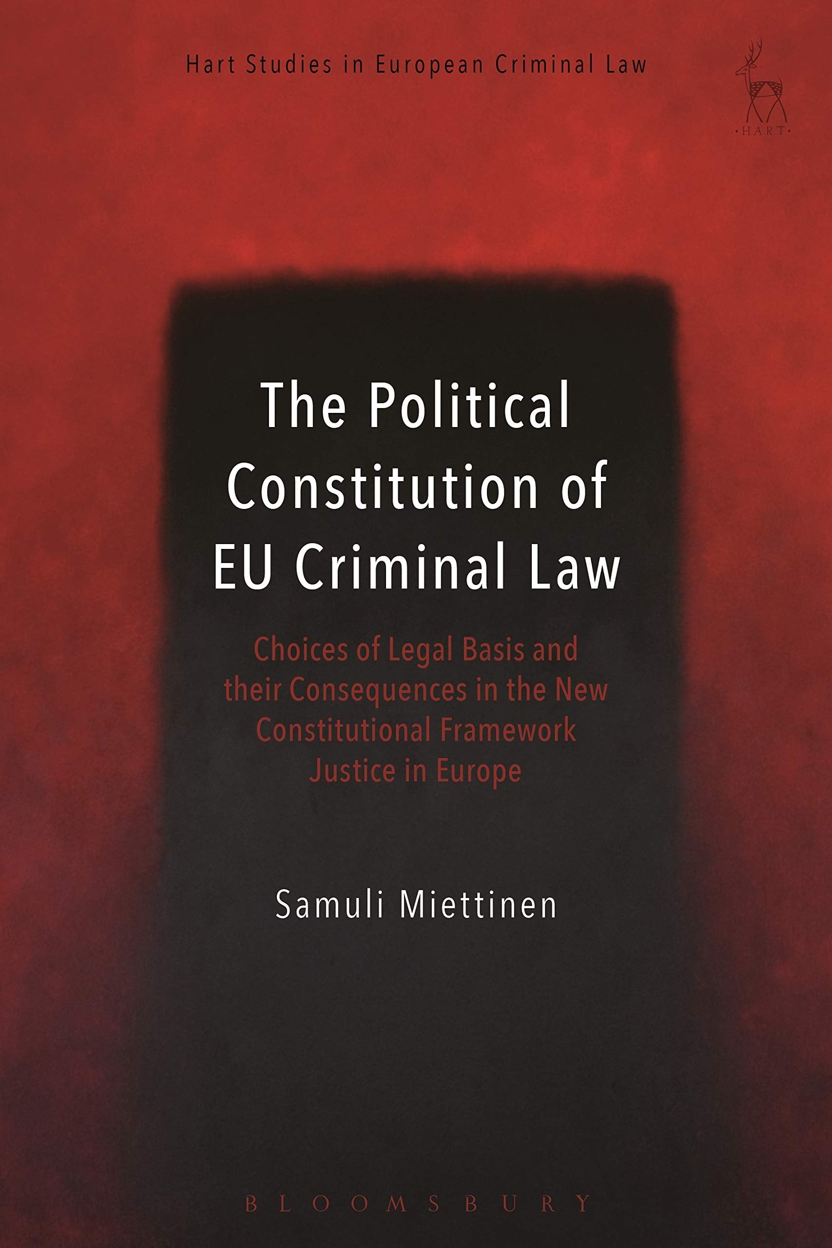 The Political Constitution of EU Criminal Law: Choices of Legal Basis and their Consequences in the New Constitutional Framework (Hart Studies in European Criminal Law) Law