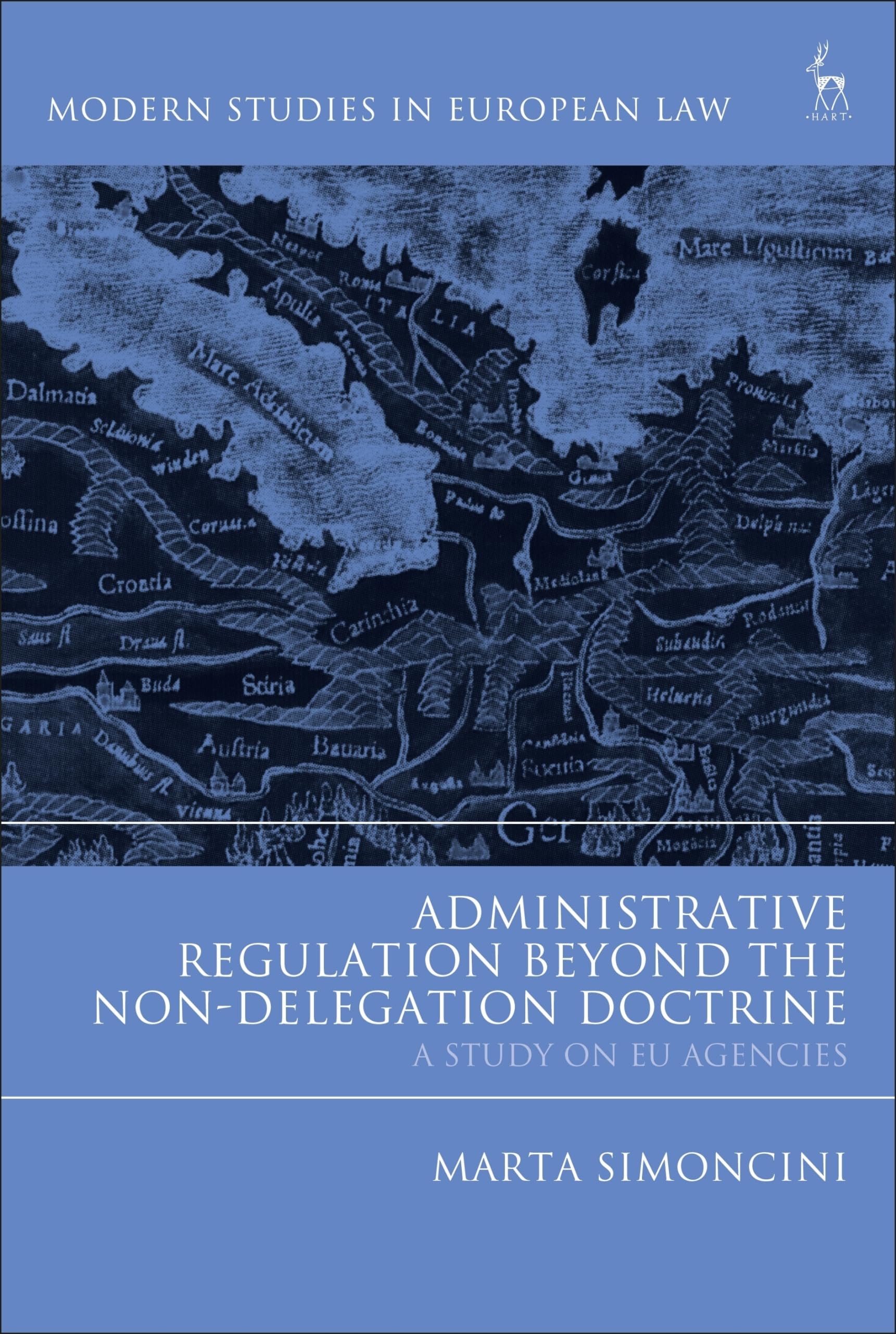 Administrative Regulation Beyond the Non-Delegation Doctrine: A Study on EU Agencies (Modern Studies in European Law) Law