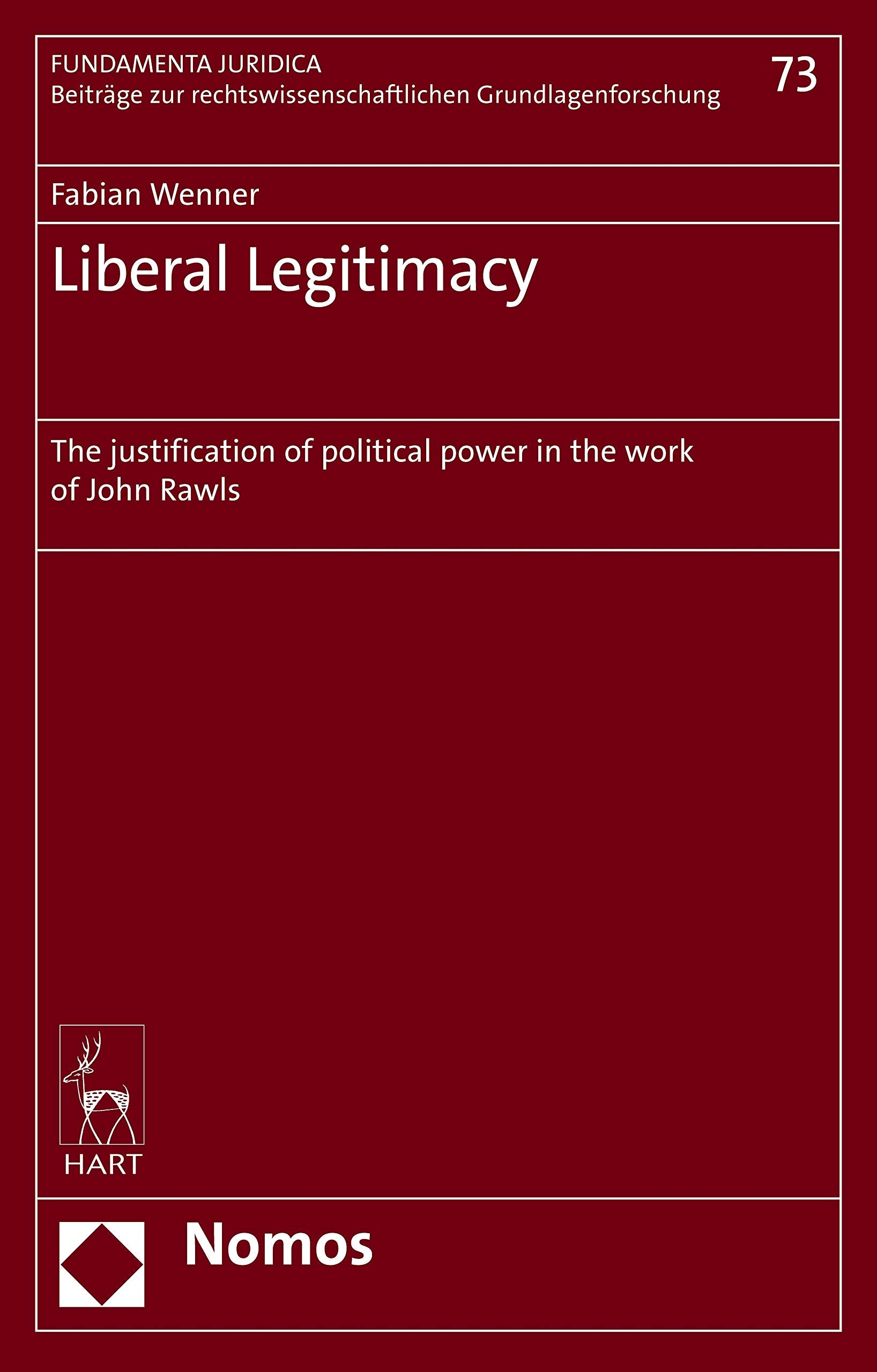 Liberal Legitimacy: The Justification of Political Power in the Work of John Rawls (Fundamenta Juridica, 73) Law