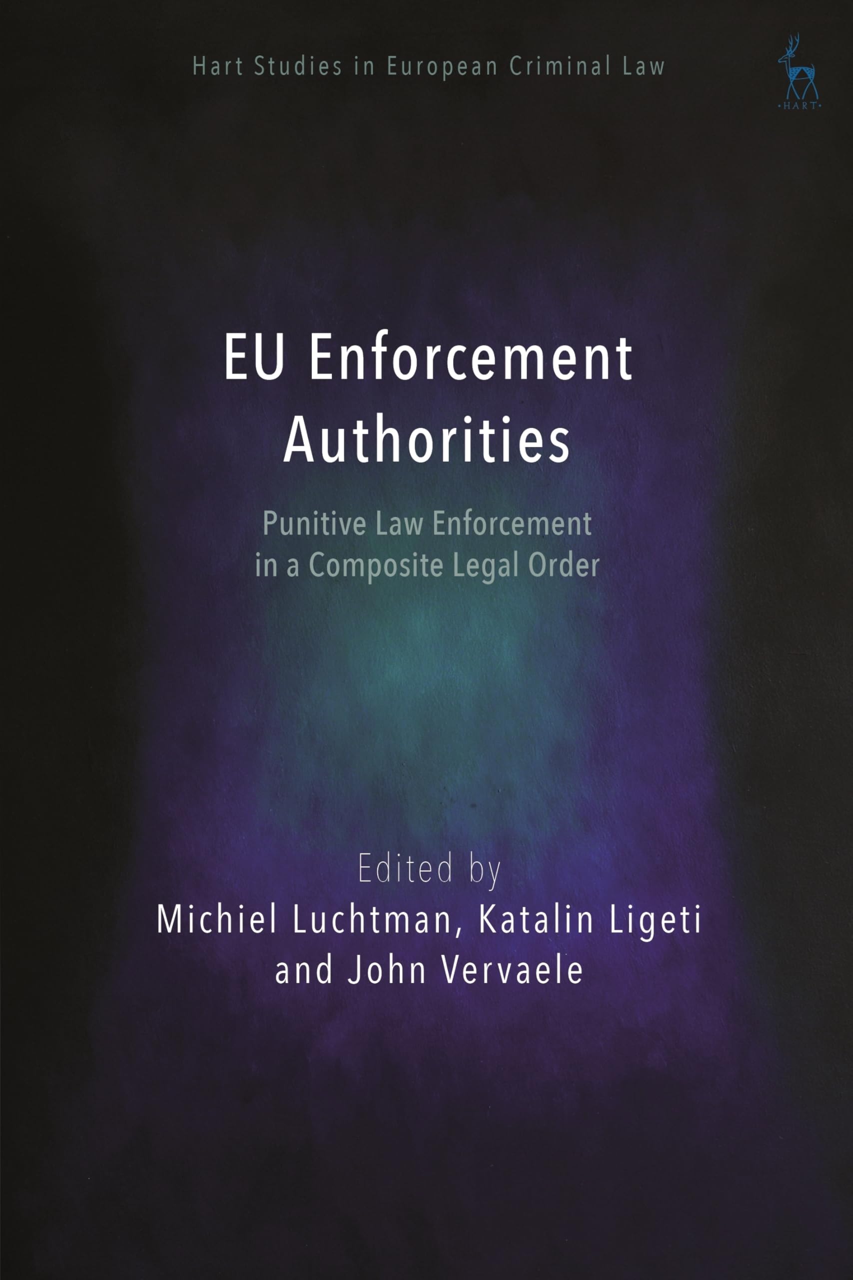 EU Enforcement Authorities: Punitive Law Enforcement in a Composite Legal Order (Hart Studies in European Criminal Law) Law