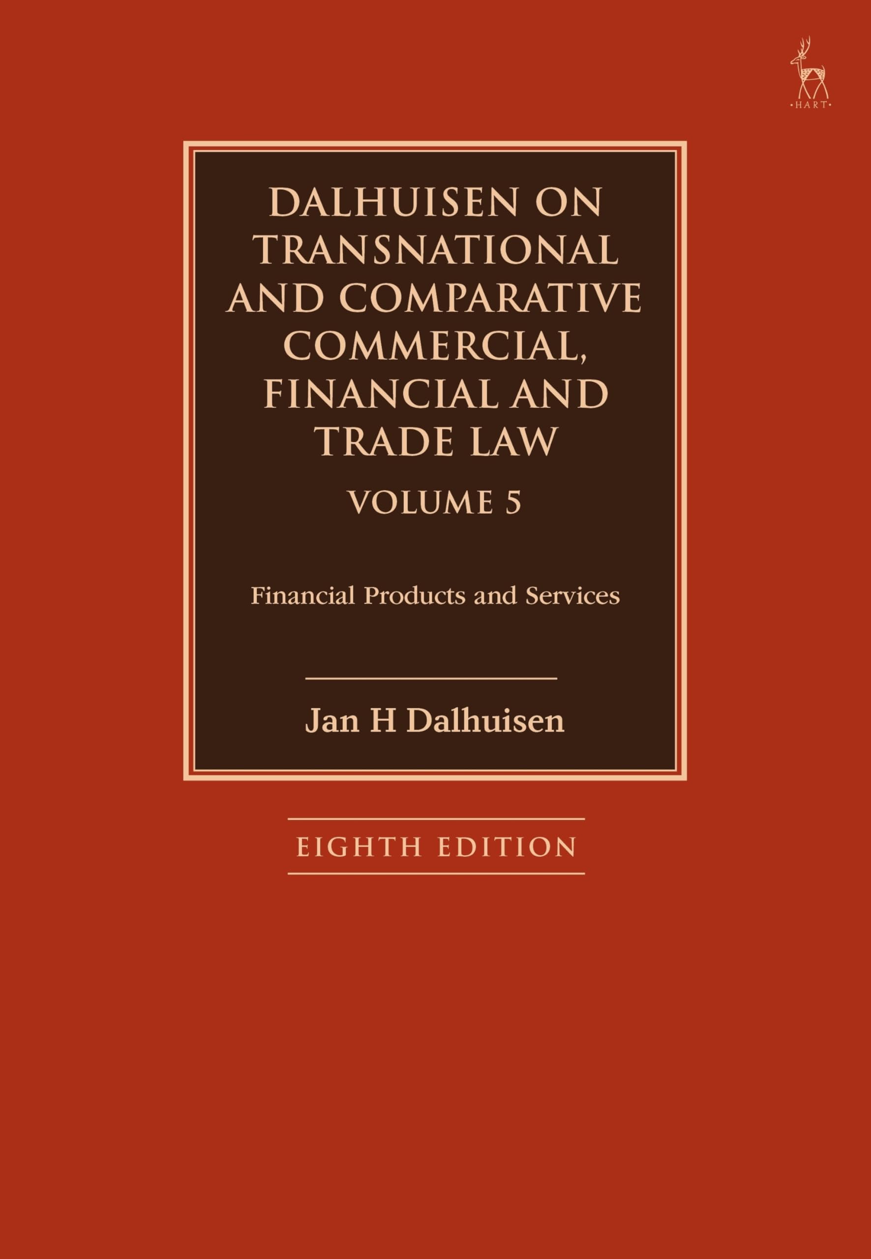 Dalhuisen on Transnational and Comparative Commercial, Financial and Trade Law Volume 5: Financial Products and Services Law