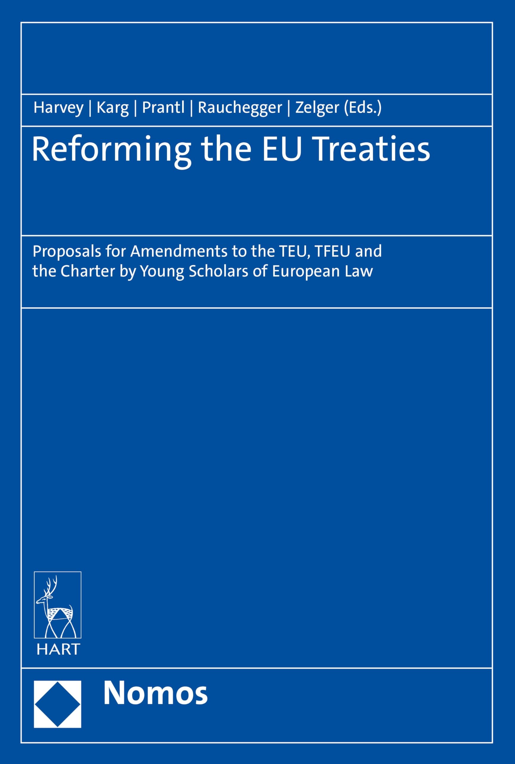 Reforming the EU Treaties: Proposals for Amendments to the TEU, TFEU and the Charter by Young Scholars of European Law Politics & History