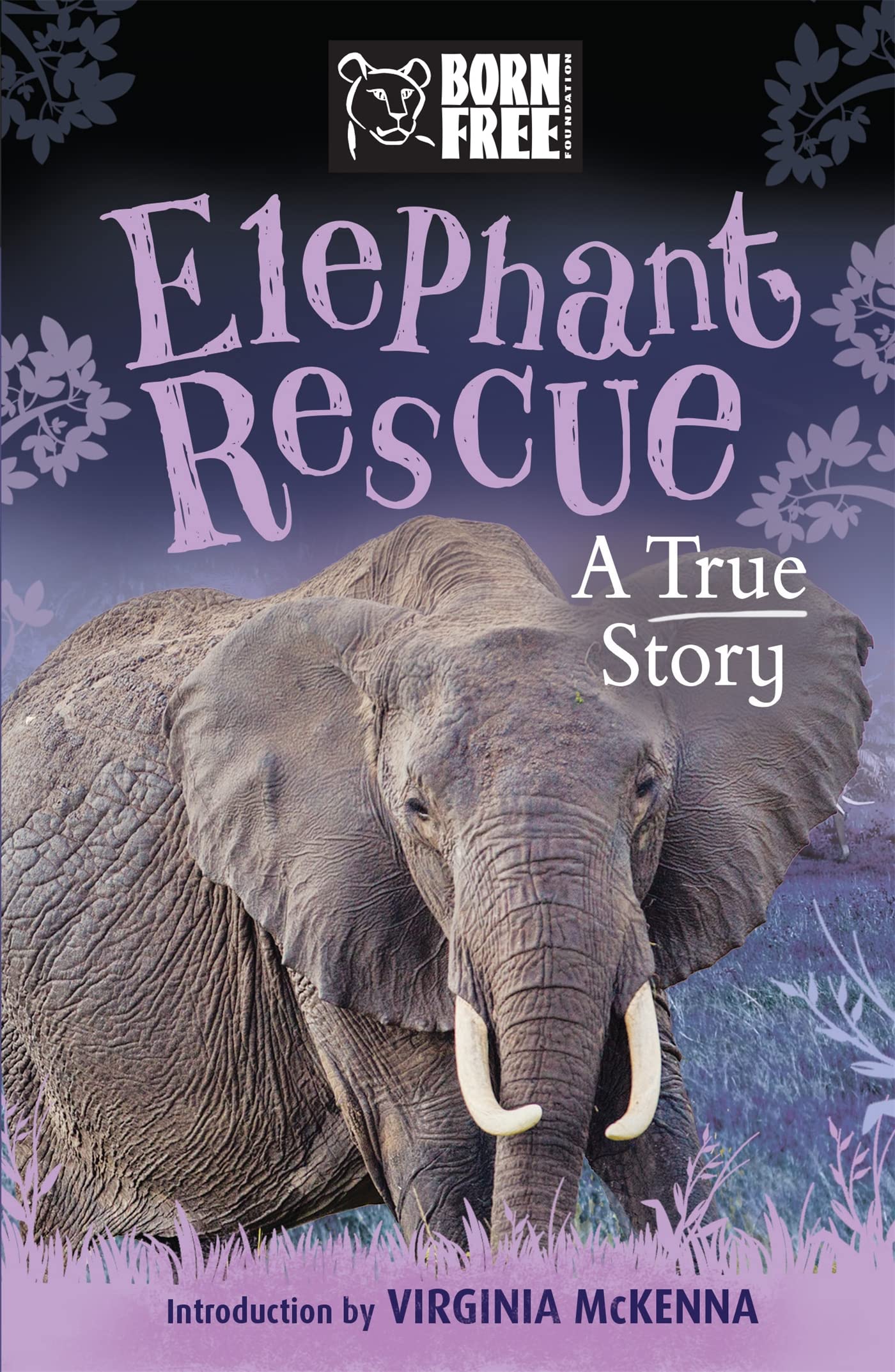 Born Free: Elephant Rescue: A True Story Business & Technology