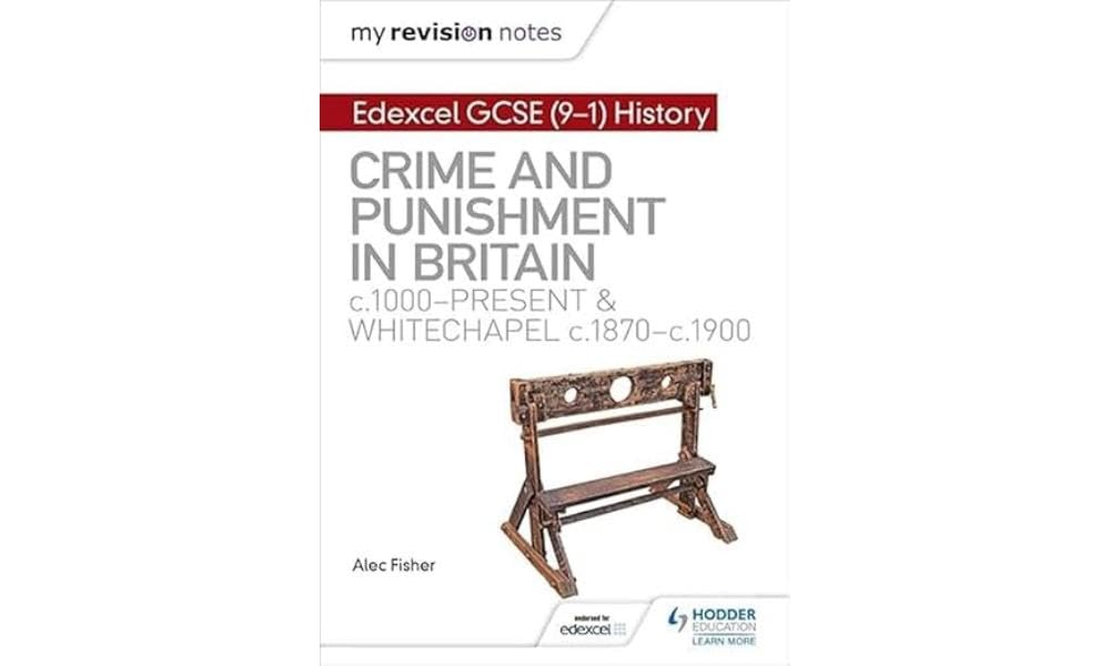 My Revision Notes: Edexcel GCSE (9-1) History: Crime and punishment in Britain, c1000-present and Whitechapel, c1870-c1900 Education & Training