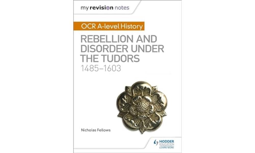 My Revision Notes: OCR A-level History: Rebellion and Disorder under the Tudors 1485-1603 book