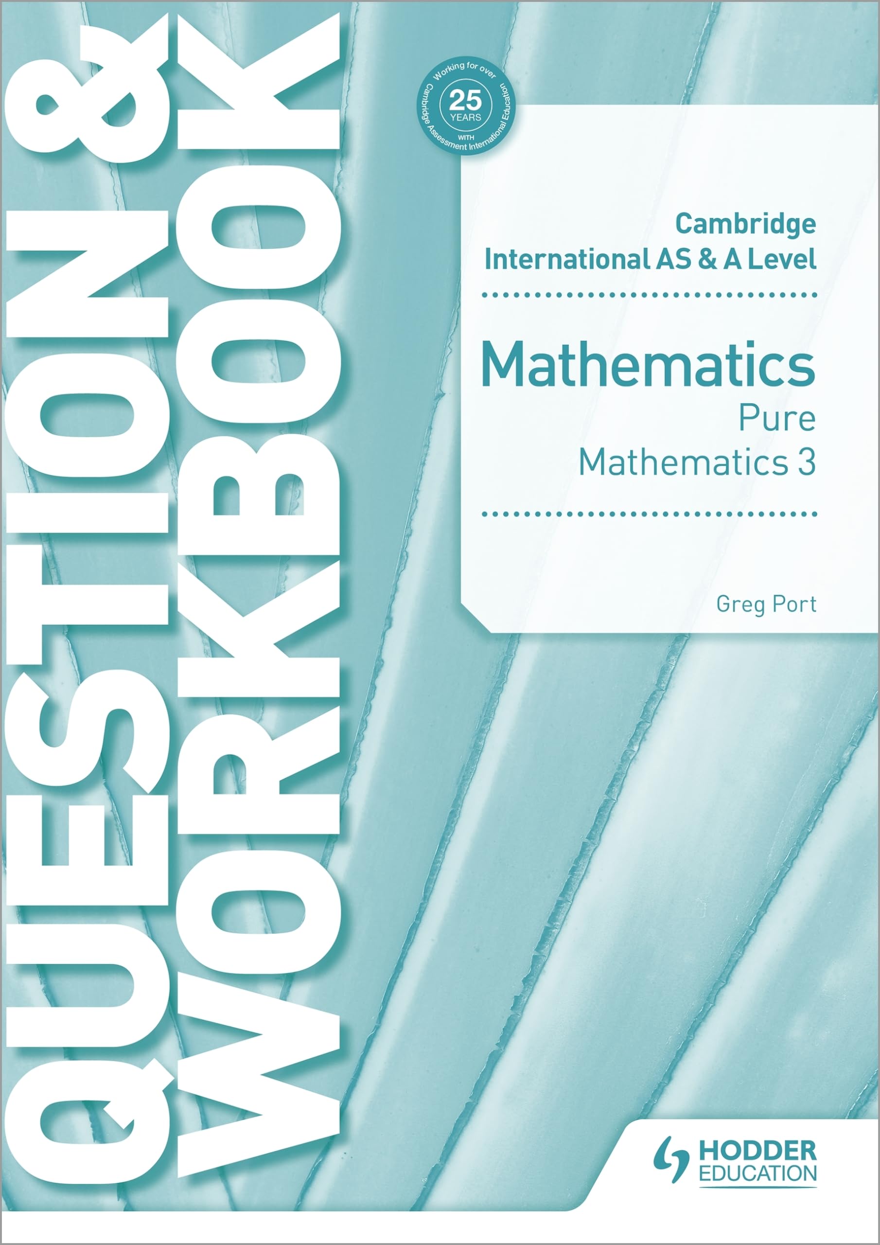 Cambridge International AS & A Level Mathematics Pure Mathematics 3 Question & Workbook: Hodder Education Group Study Guides