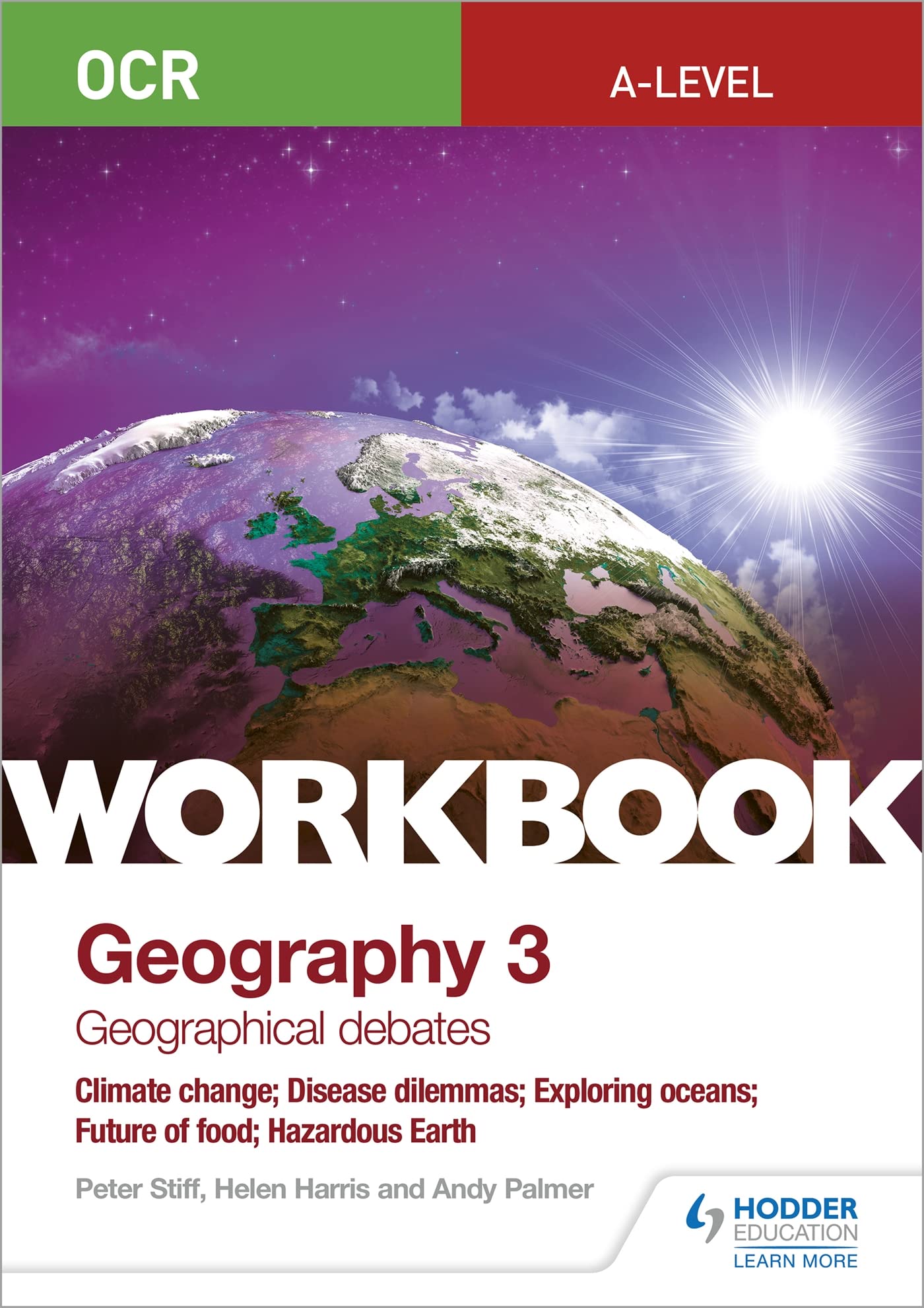 OCR A-level Geography Workbook 3: Geographical Debates: Climate Change; Disease Dilemmas; Exploring Oceans; Future of Food; Hazardous Earth Learning & Reference