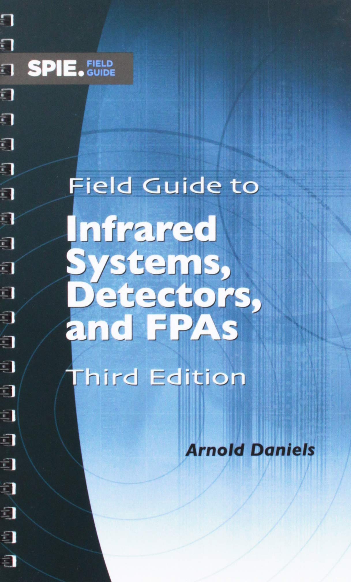 Field Guide to Infrared Systems, Detectors, and FPAs (The Field Guide Series) Business & Technology