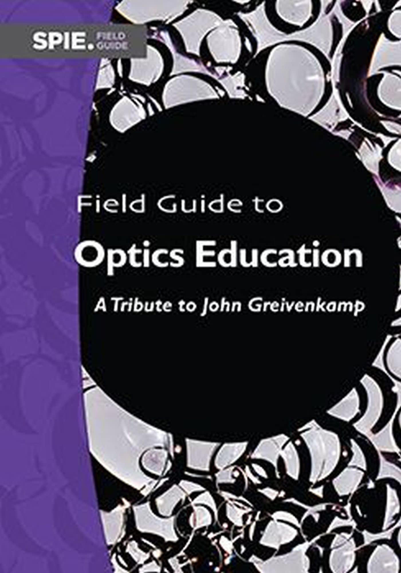 Field Guide to Optics Education: A Tribute to John Greivenkamp (Field Guides) Learning & Reference