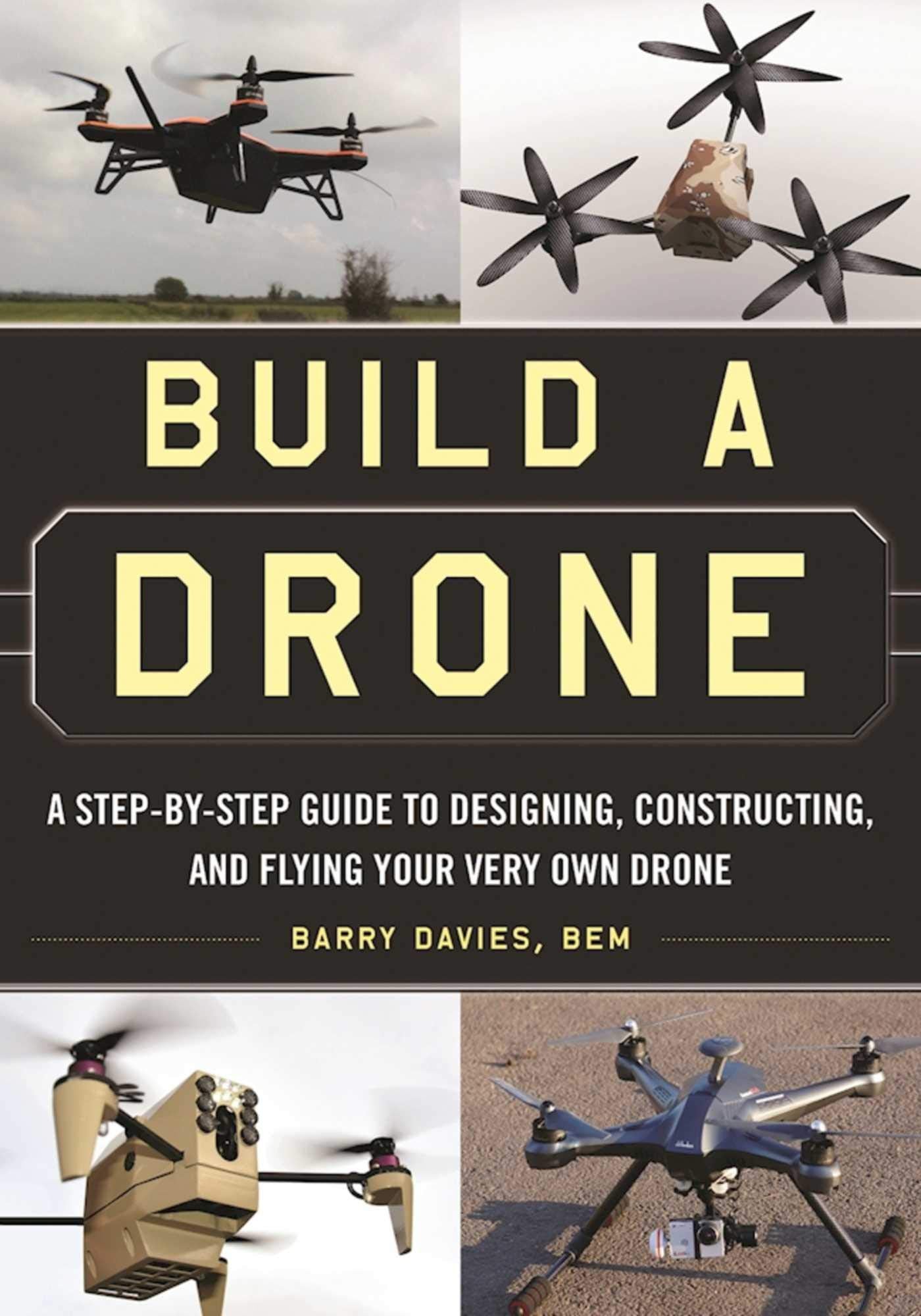 Build a Drone: A Step-by-Step Guide to Designing, Constructing, and Flying Your Very Own Drone Law