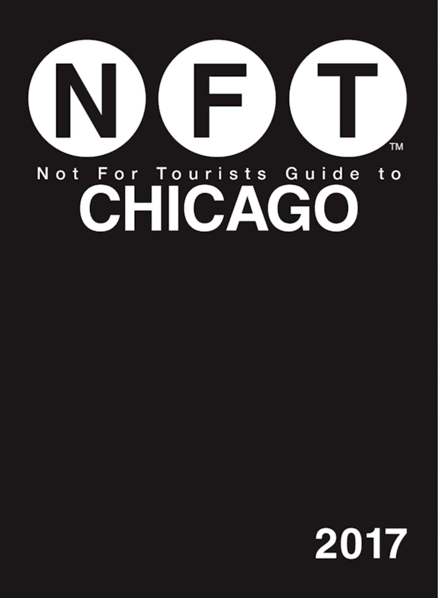 Not For Tourists Guide to Chicago 2017 Leisure, Home & Garden