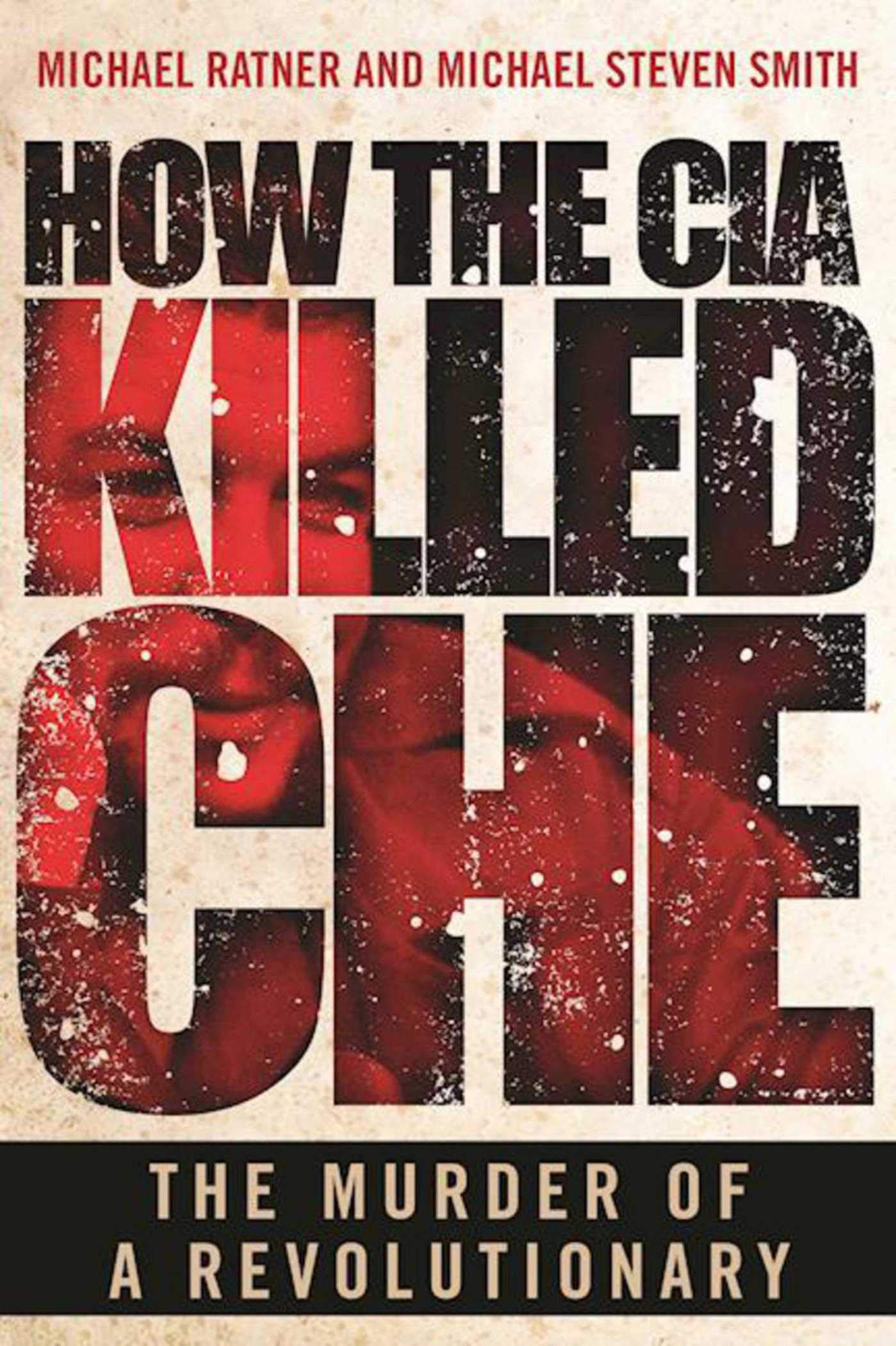 How the CIA Killed Che: The Murder of a Revolutionary book