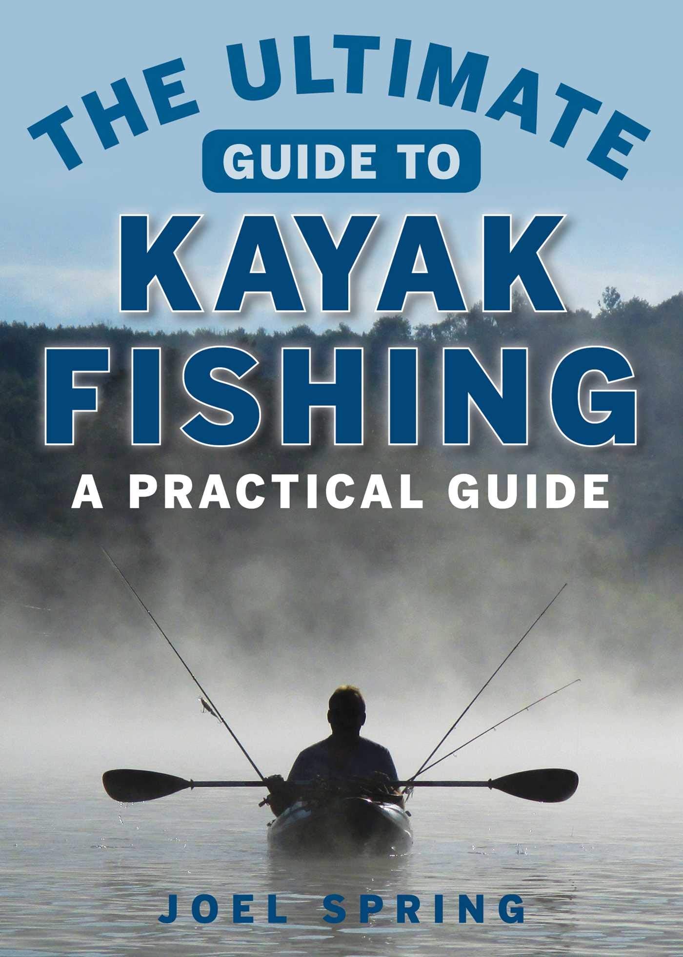 The Ultimate Guide to Kayak Fishing: A Practical Guide (Ultimate Guides) Geology & Geography