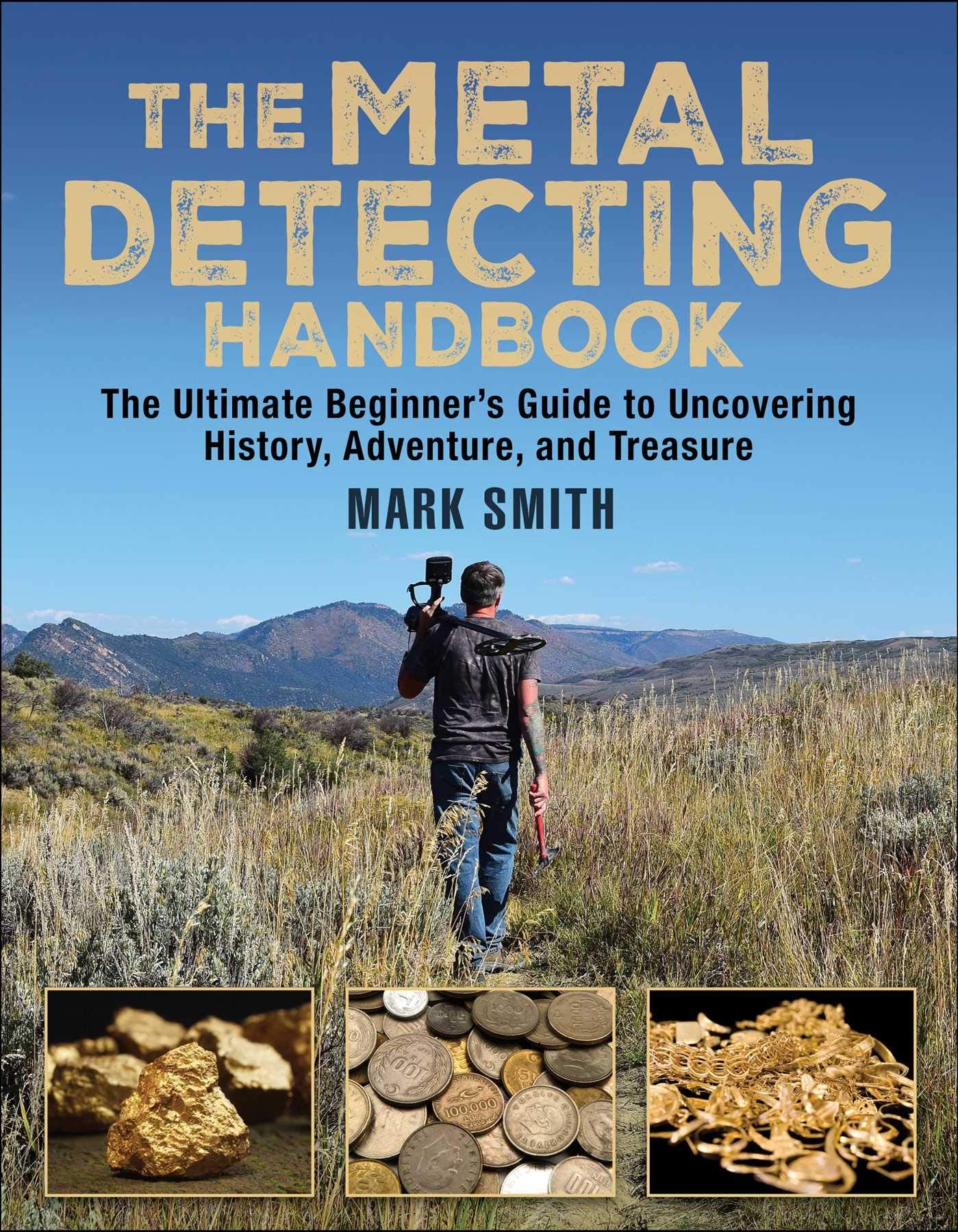 The Metal Detecting Handbook: The Ultimate Beginner's Guide to Uncovering History, Adventure, and Treasure Hobbies & Crafts
