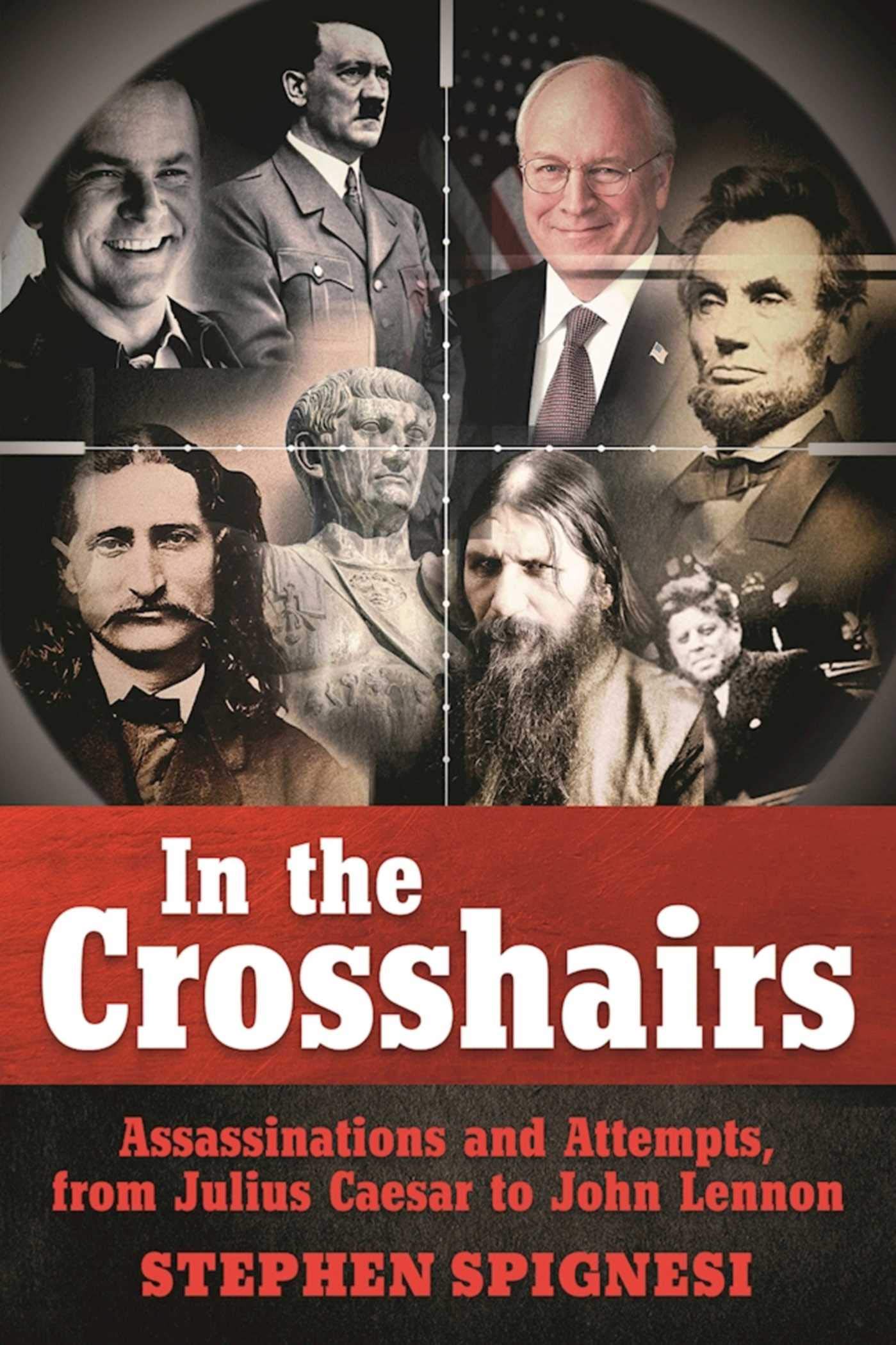 In the Crosshairs: Famous Assassinations and Attempts from Julius Caesar to John Lennon Social Sciences
