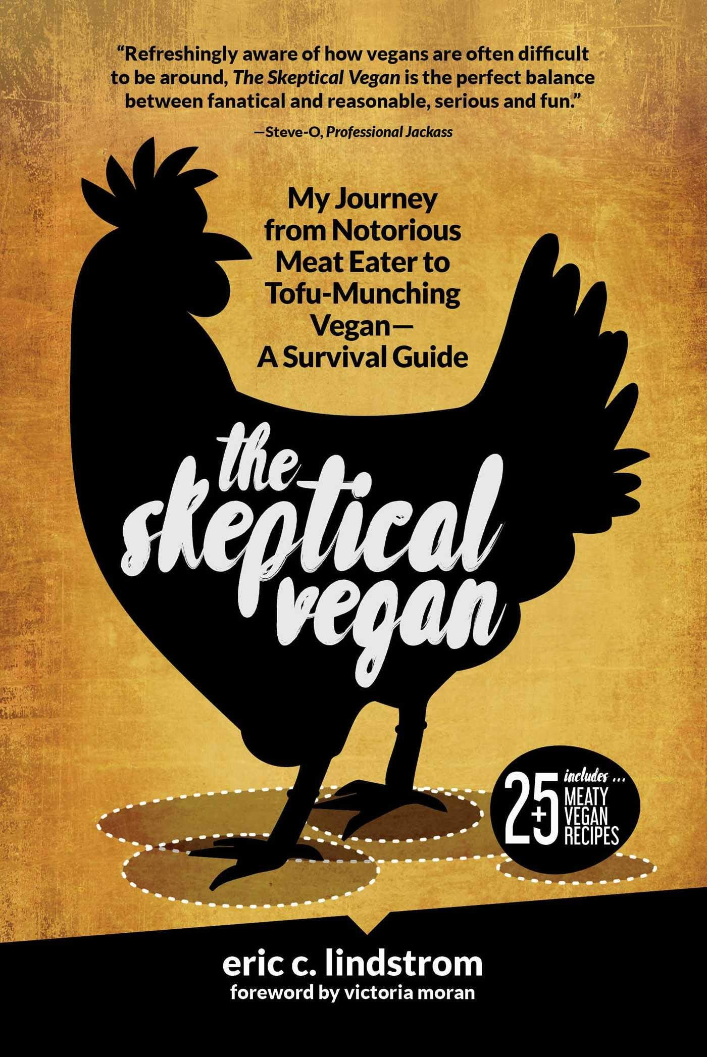 The Skeptical Vegan: My Journey from Notorious Meat Eater to Tofu-Munching Vegan―A Survival Guide Essays & Short Stories