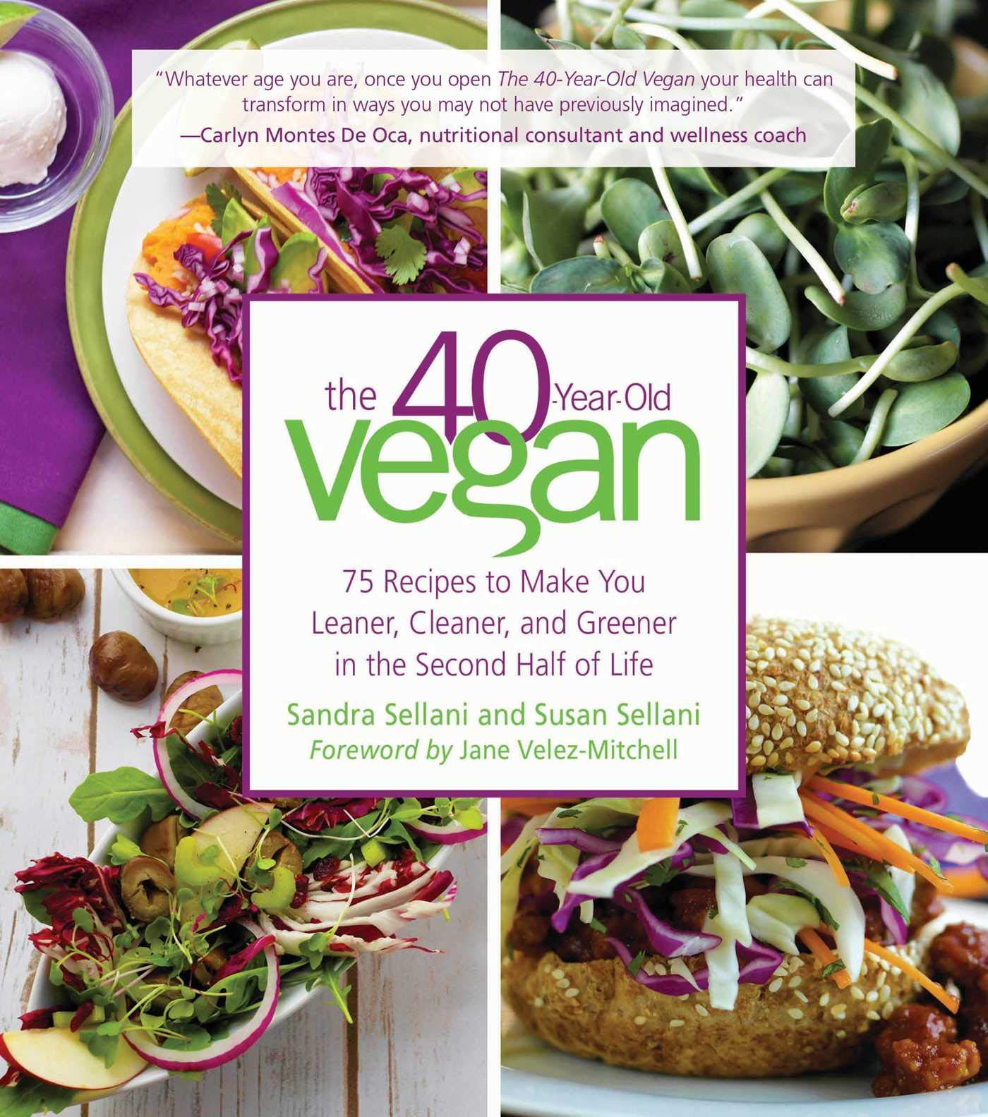 The 40-Year-Old Vegan: 75 Recipes to Make You Leaner, Cleaner, and Greener in the Second Half of Life Leisure, Home & Garden