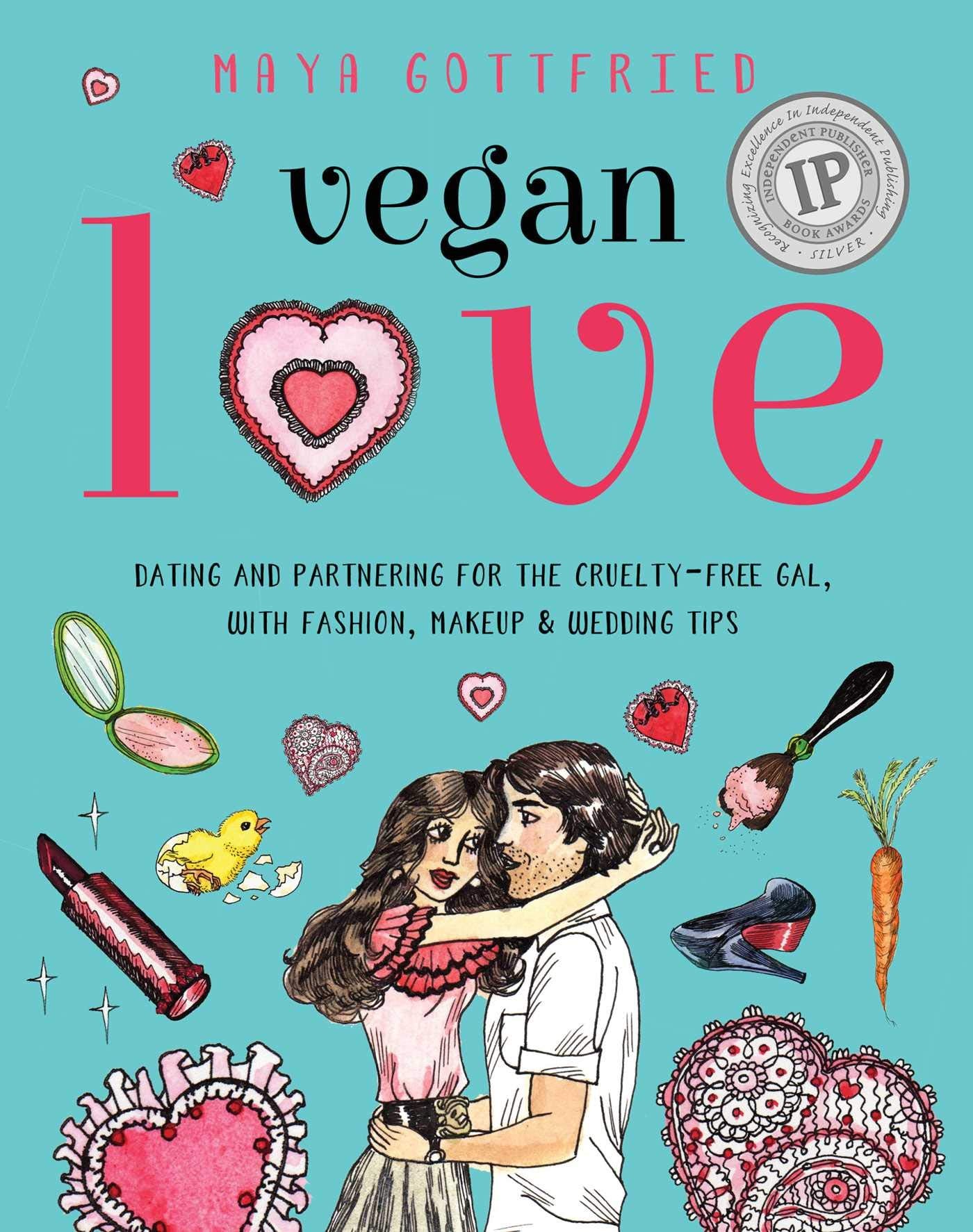 Vegan Love: Dating and Partnering for the Cruelty-Free Gal, with Fashion, Makeup & Wedding Tips Business, Finance & Career