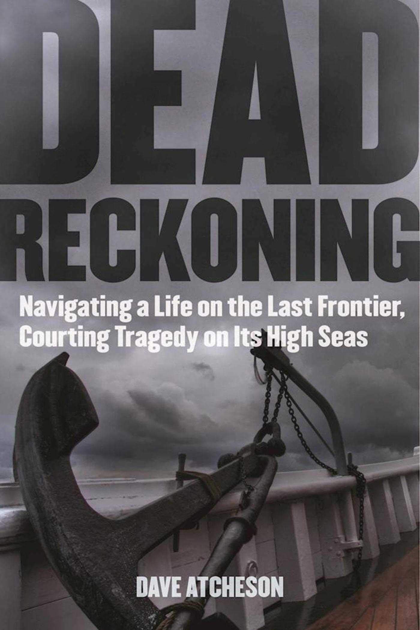 Dead Reckoning: Navigating a Life on the Last Frontier, Courting Tragedy on Its High Seas Memories