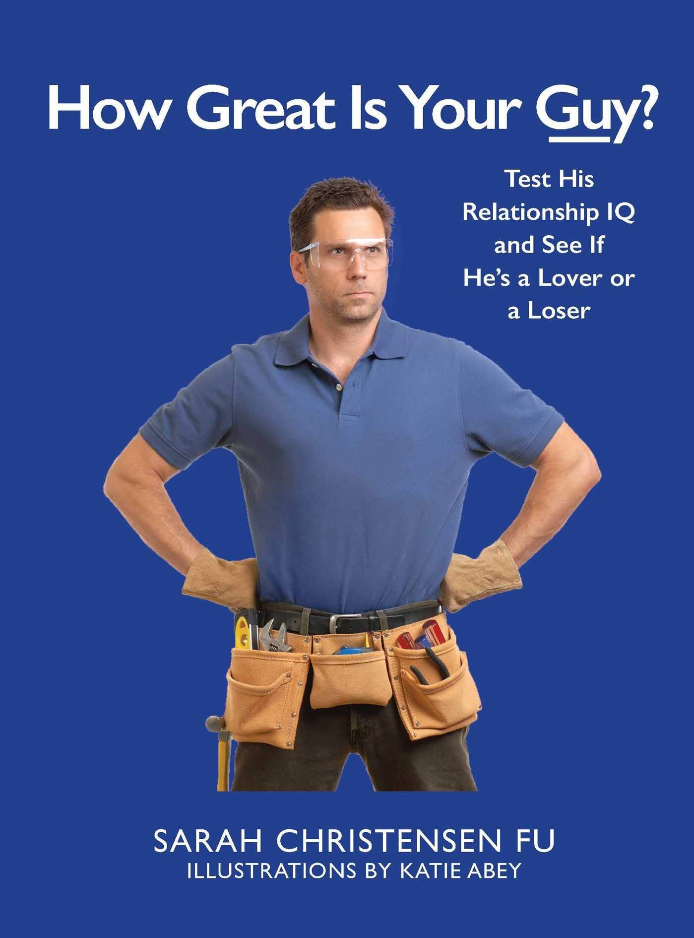 How Great Is Your Guy?: Test His Relationship IQ and See If He's a Lover or a Loser Humour & Satire