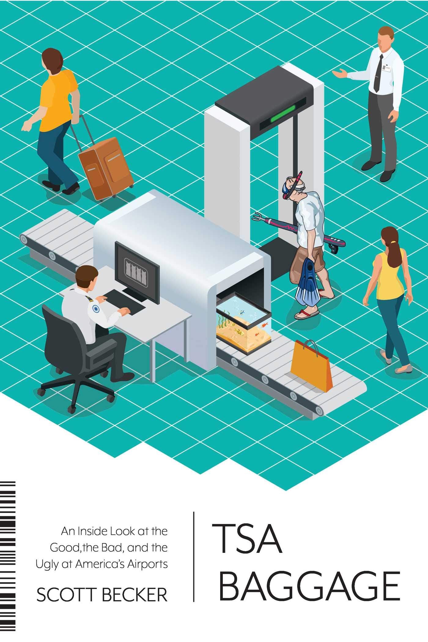 TSA Baggage: An Inside Look at the Good, the Bad, and the Ugly at America's Airports Business, Finance & Career