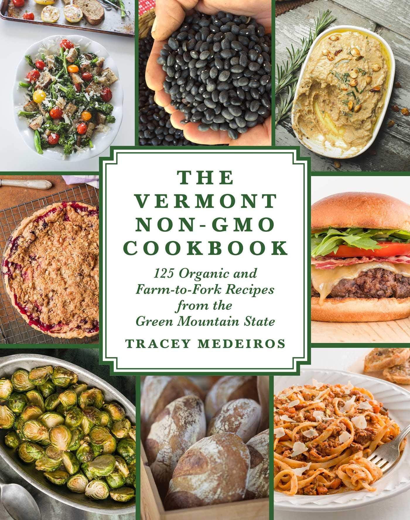 The Vermont Non-GMO Cookbook: 125 Organic and Farm-to-Fork Recipes from the Green Mountain State Leisure, Home & Garden