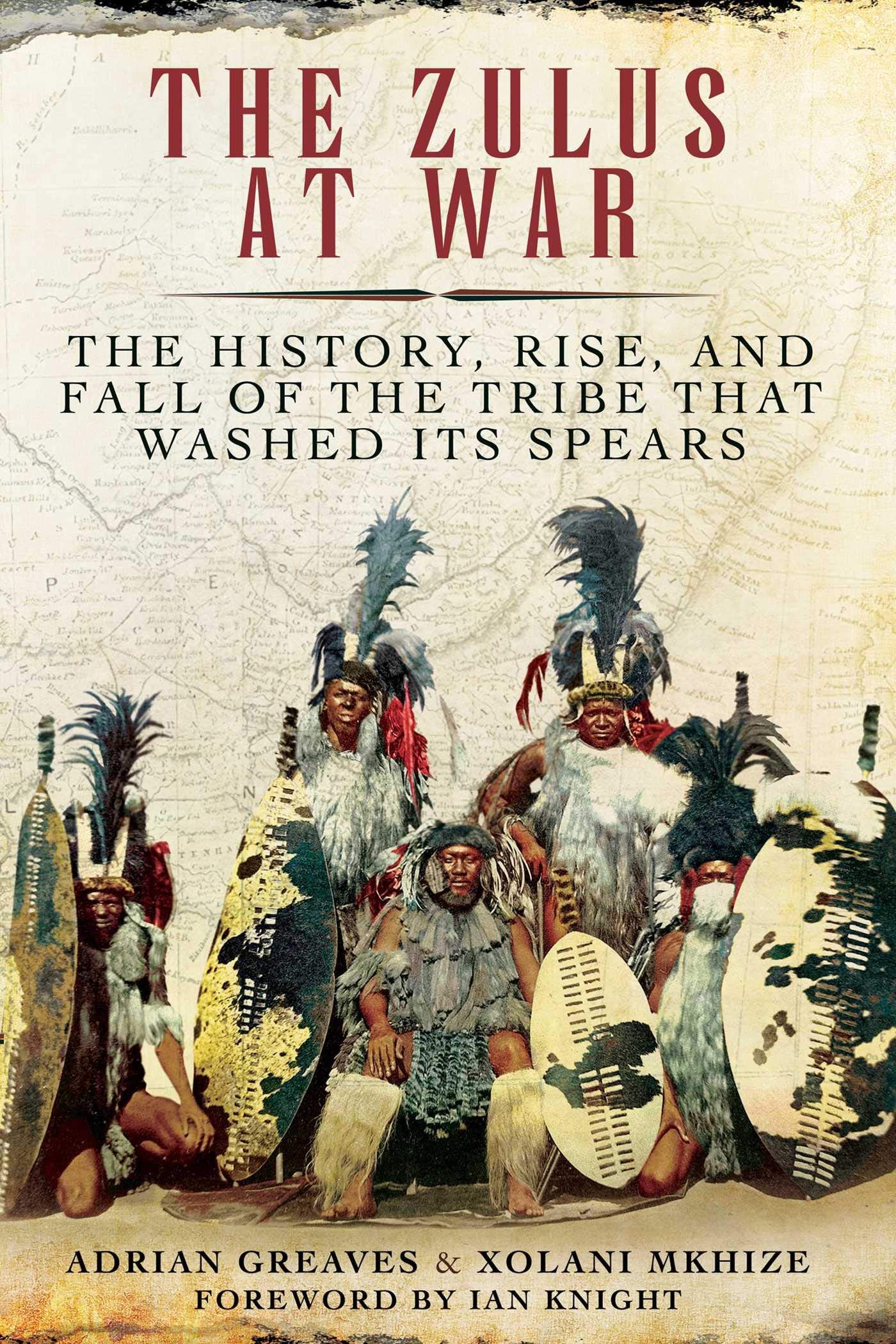 The Zulus at War: The History, Rise, and Fall of the Tribe That Washed Its Spears Social Sciences