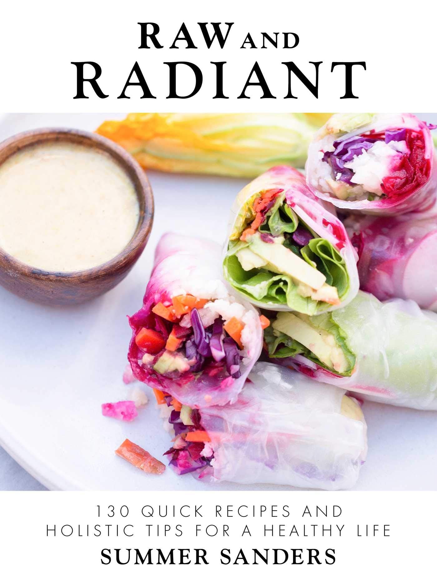 Raw and Radiant: 130 Quick Recipes and Holistic Tips for a Healthy Life Leisure, Home & Garden