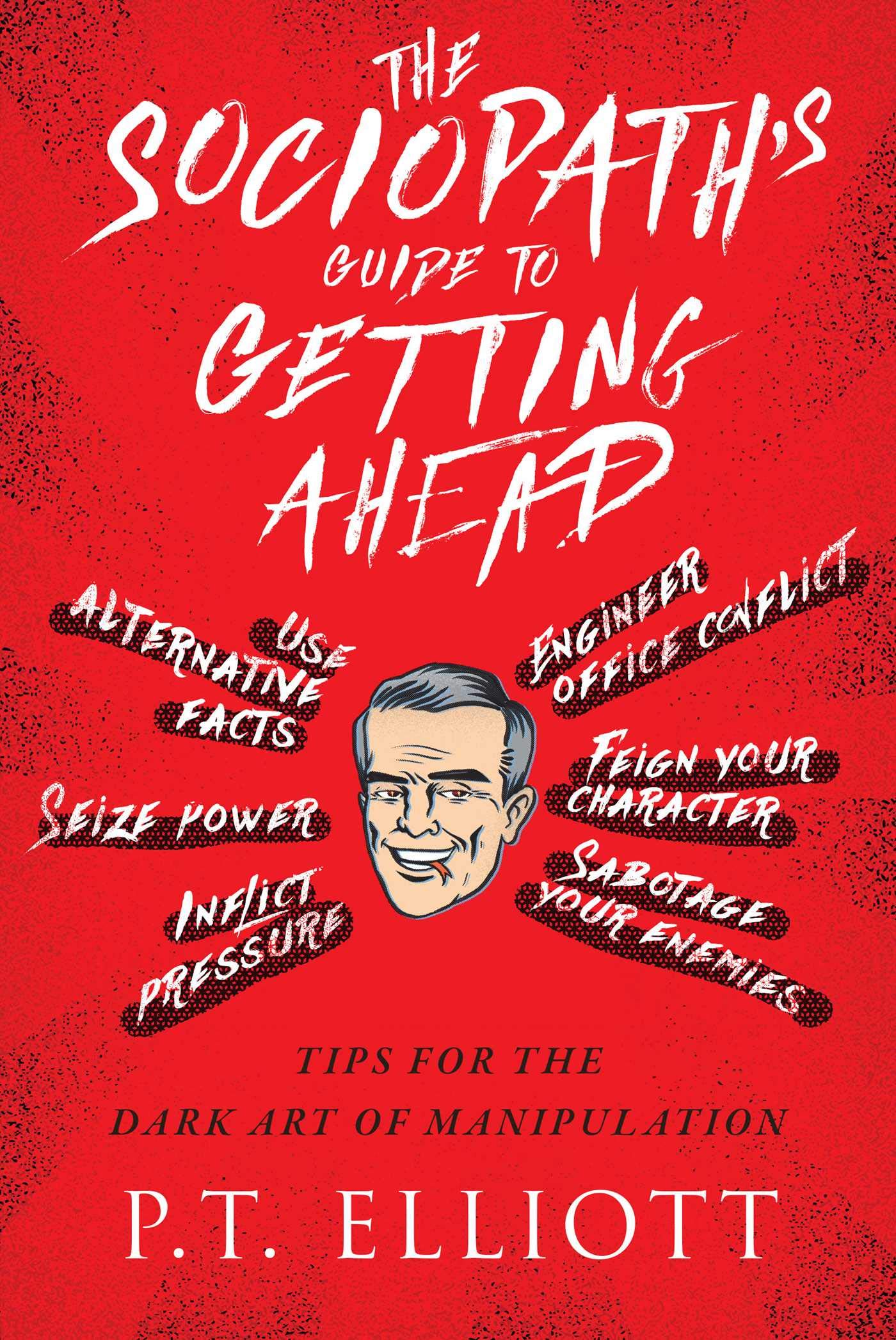 The Sociopath's Guide to Getting Ahead: Tips for the Dark Art of Manipulation book
