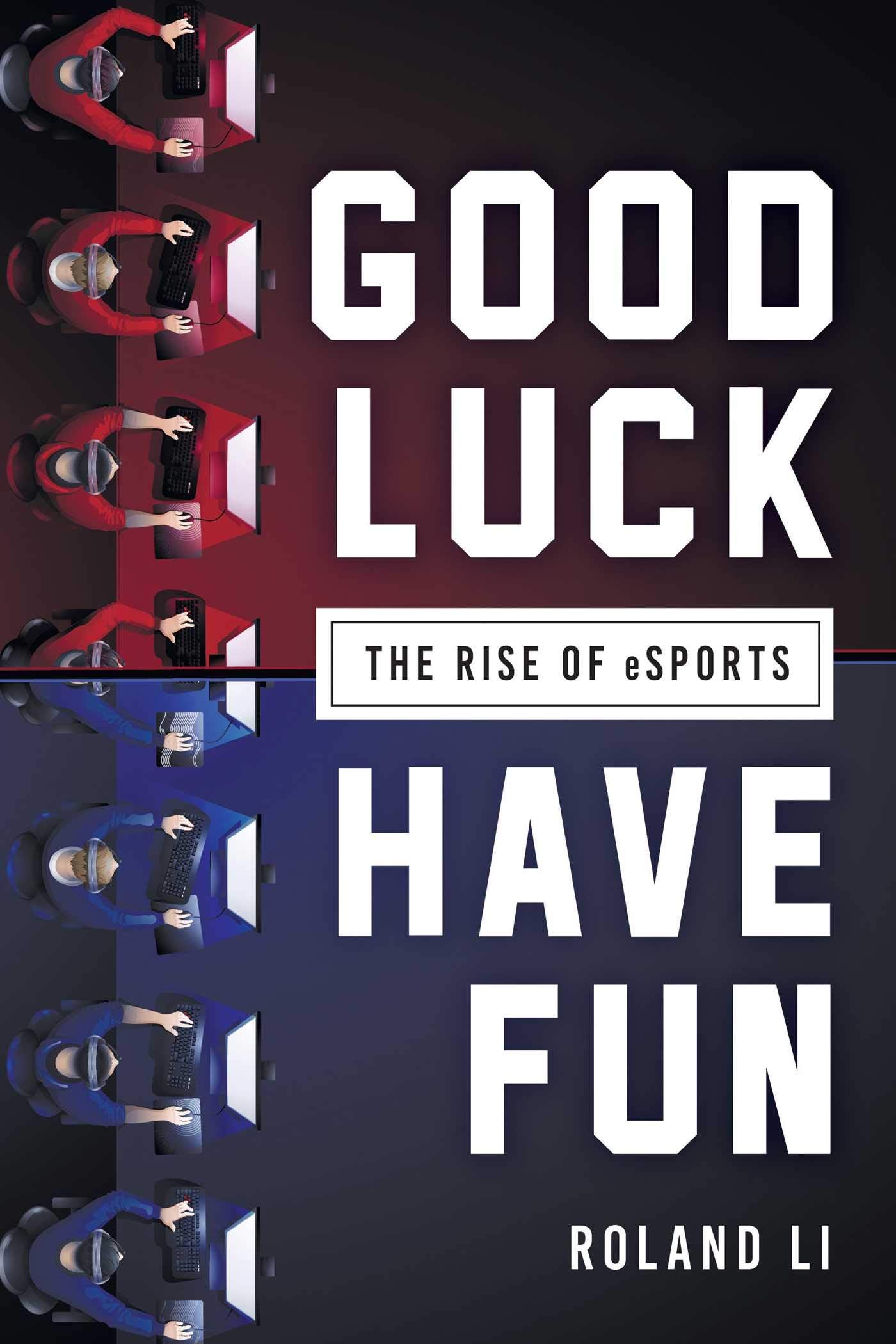 Good Luck Have Fun: The Rise of Esports Media & Communication