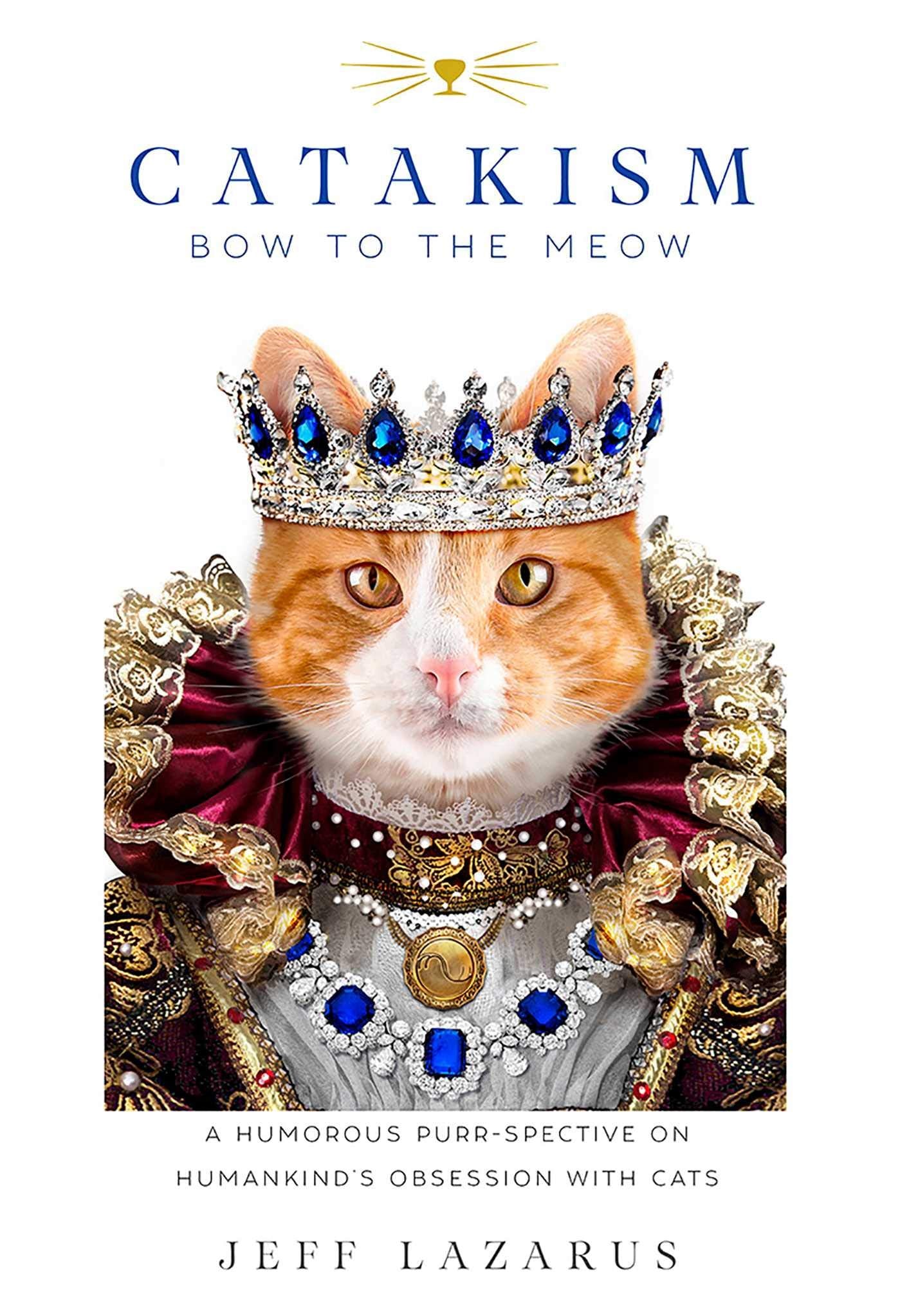 Catakism: A Humorous Purr-spective on Humankind's Obsession with Cats book