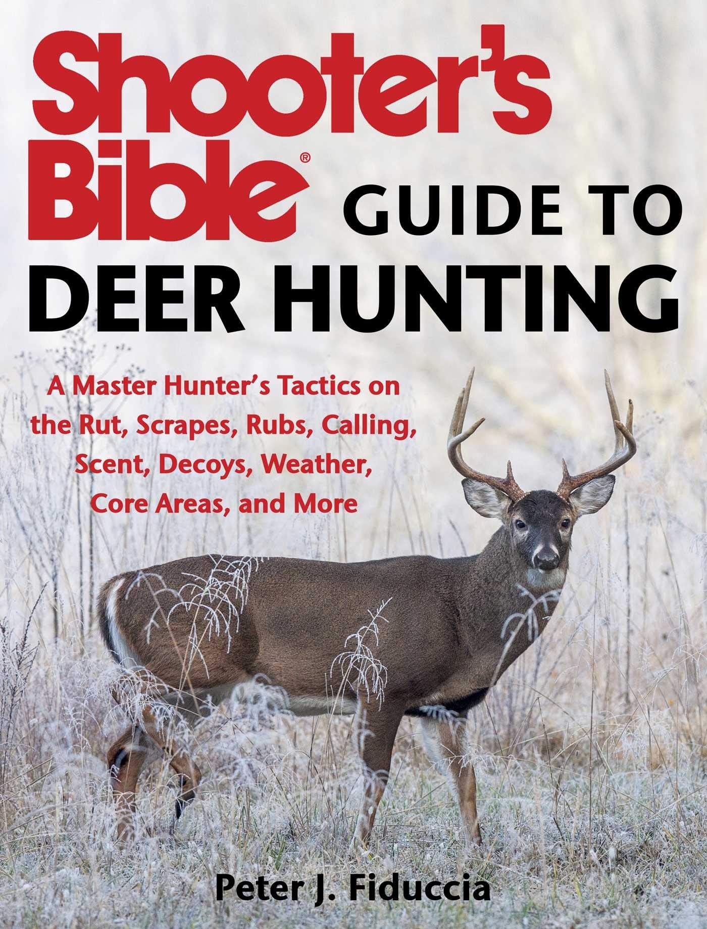 Shooter's Bible Guide to Deer Hunting: A Master Hunter's Tactics on the Rut, Scrapes, Rubs, Calling, Scent, Decoys, Weather, Core Areas, and More Mathematics