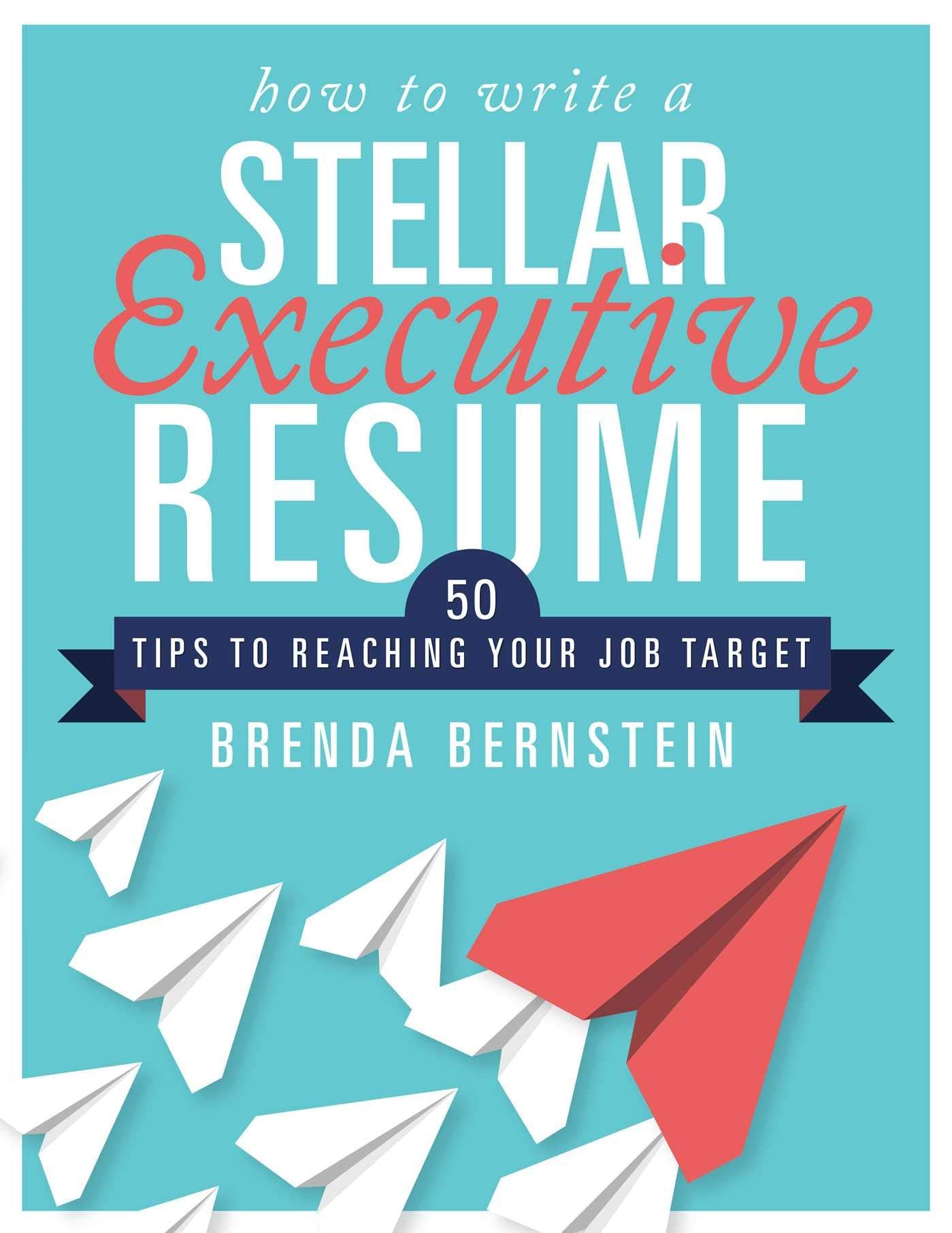 How to Write a Stellar Executive Resume: 50 Tips to Reaching Your Job Target book