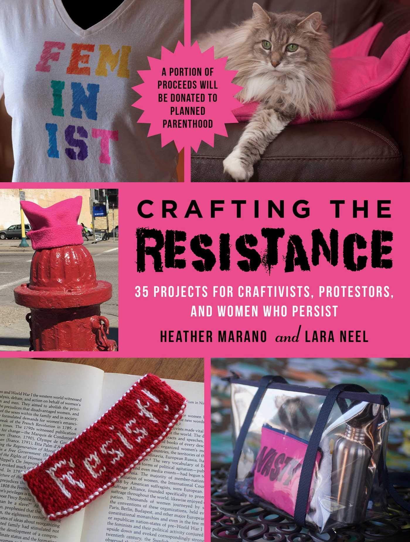 Crafting the Resistance: 35 Projects for Craftivists, Protestors, and Women Who Persist Social Sciences